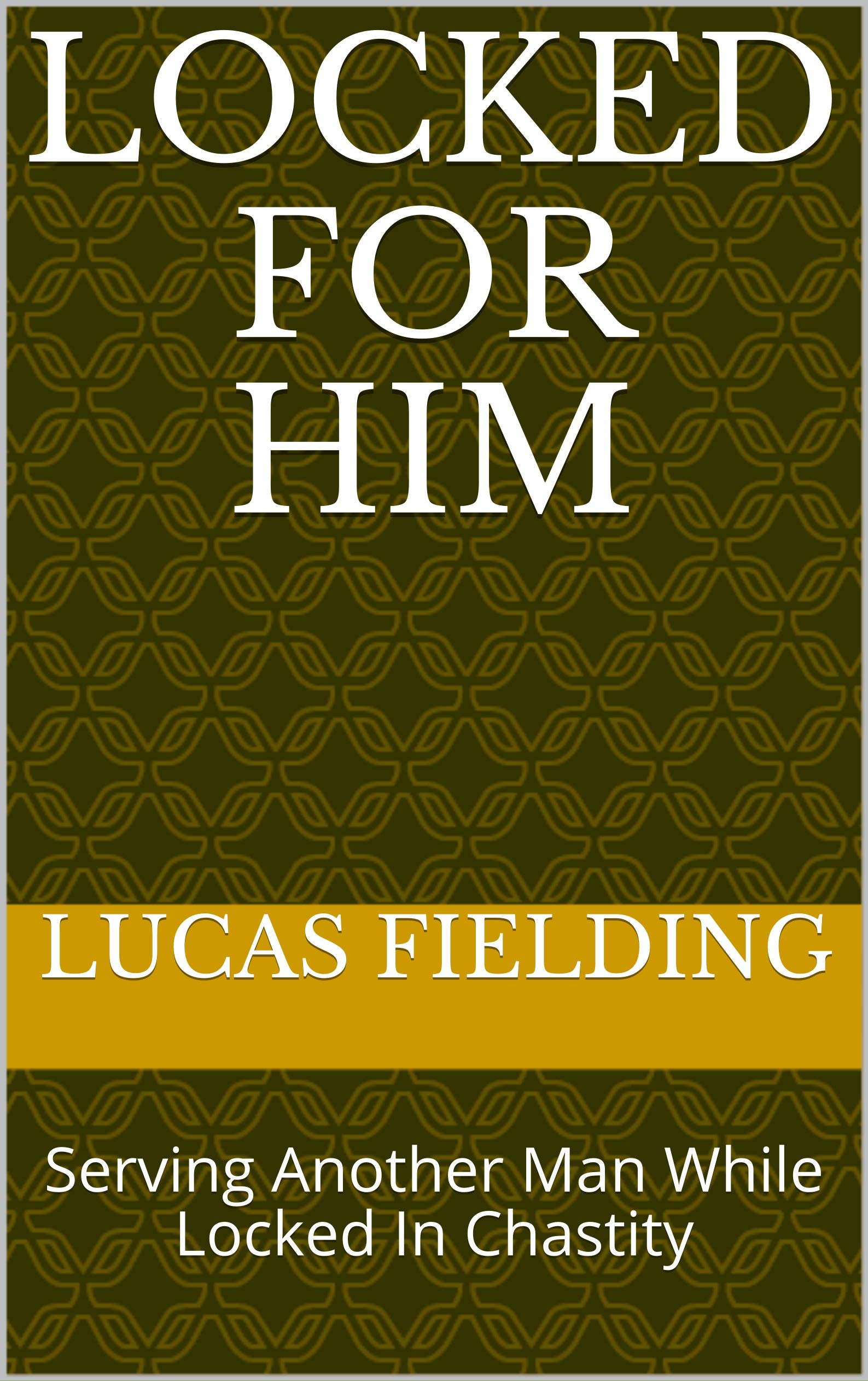Read Books Men Lock In Locked For Him: Serving Another Man While Locked In Chastity by Lucas ...