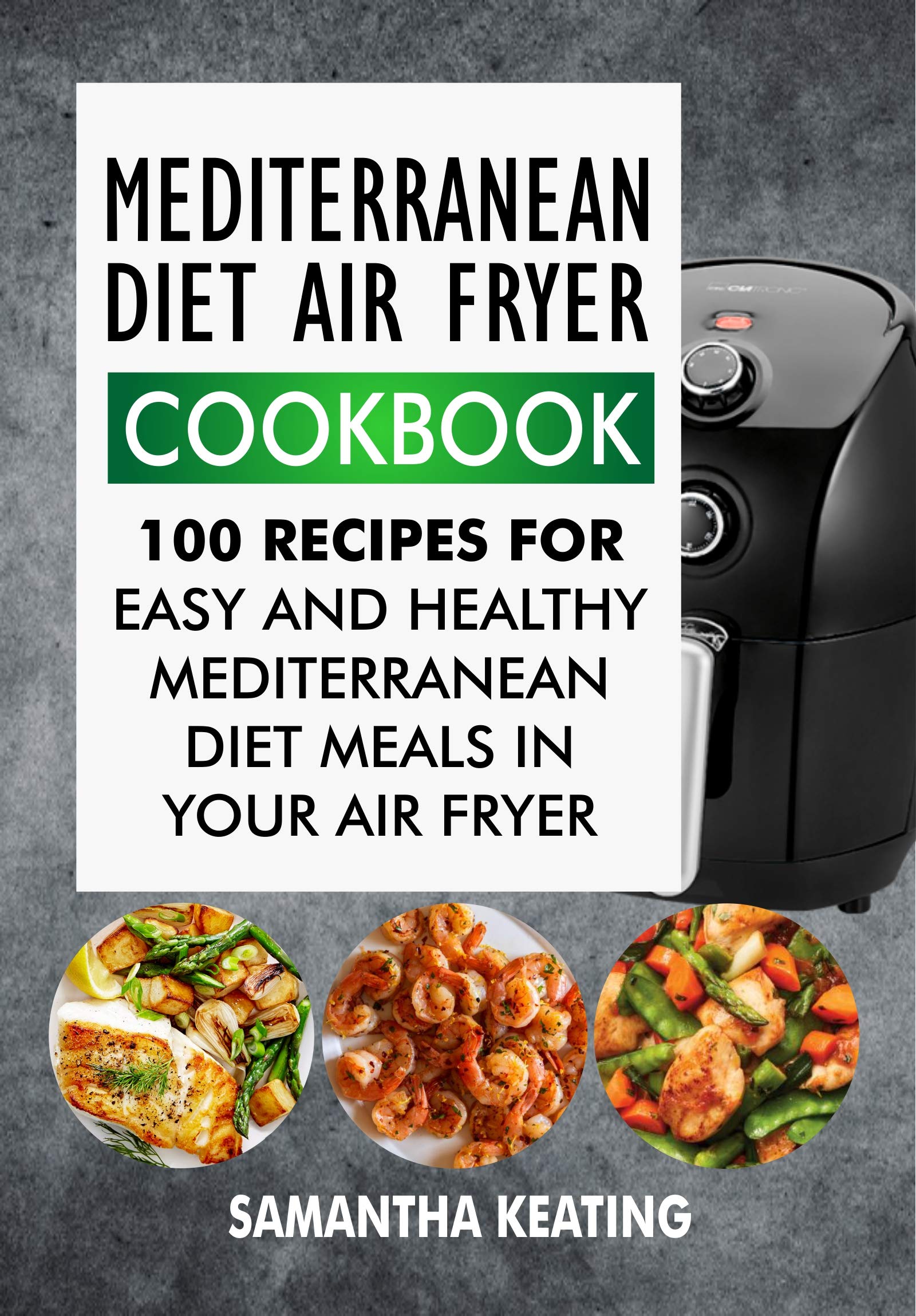 Mediterranean Diet Air Fryer Cookbook 100 Recipes For Easy And Healthy