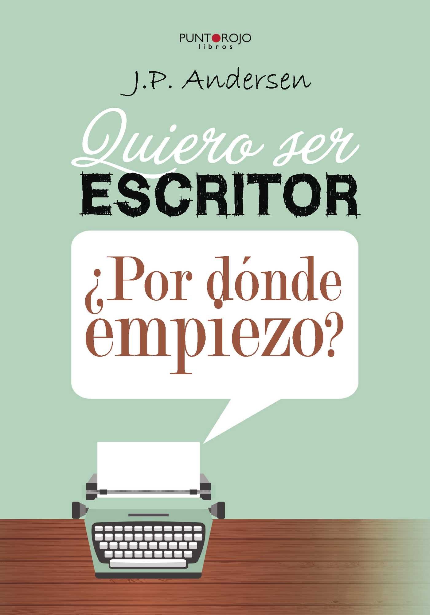 Quiero ser escritor ¿Por dónde empiezo? by J.P. Andersen | Goodreads