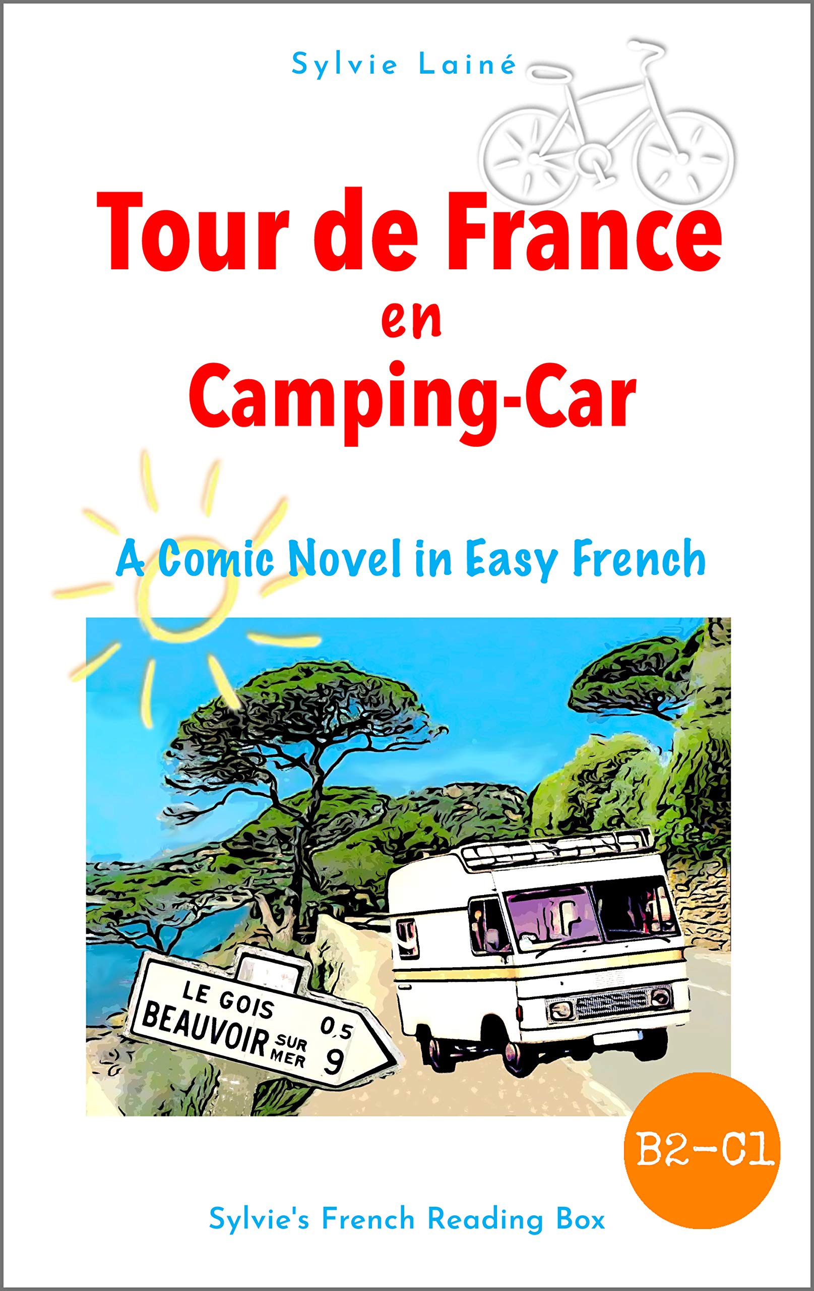 Tour de France en Camping-car, A Comic Novel in Easy French: Intermediate Level (Sylvie's French Reading Box t. 6)