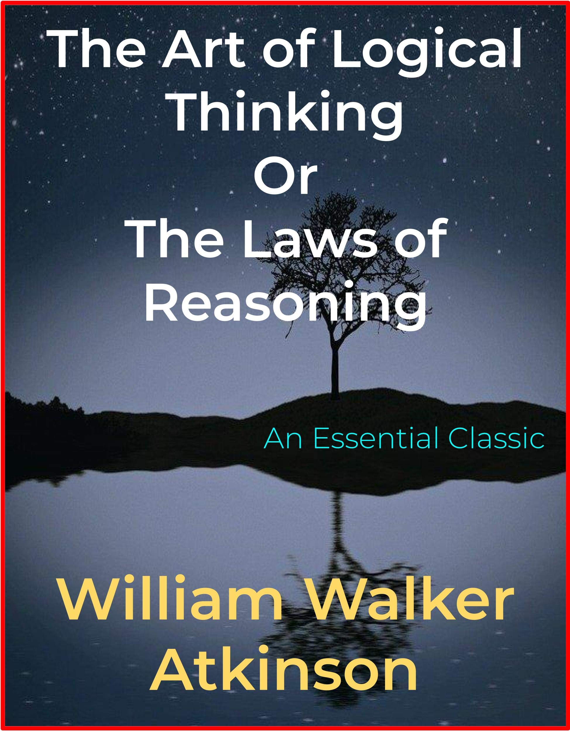 The Art of Logical Thinking Or The Laws of Reasoning by William Walker ...