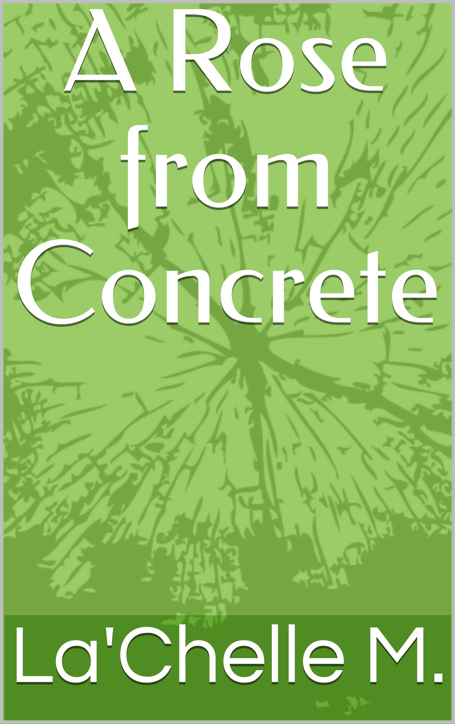 A Rose from Concrete by La'Chelle M. | Goodreads