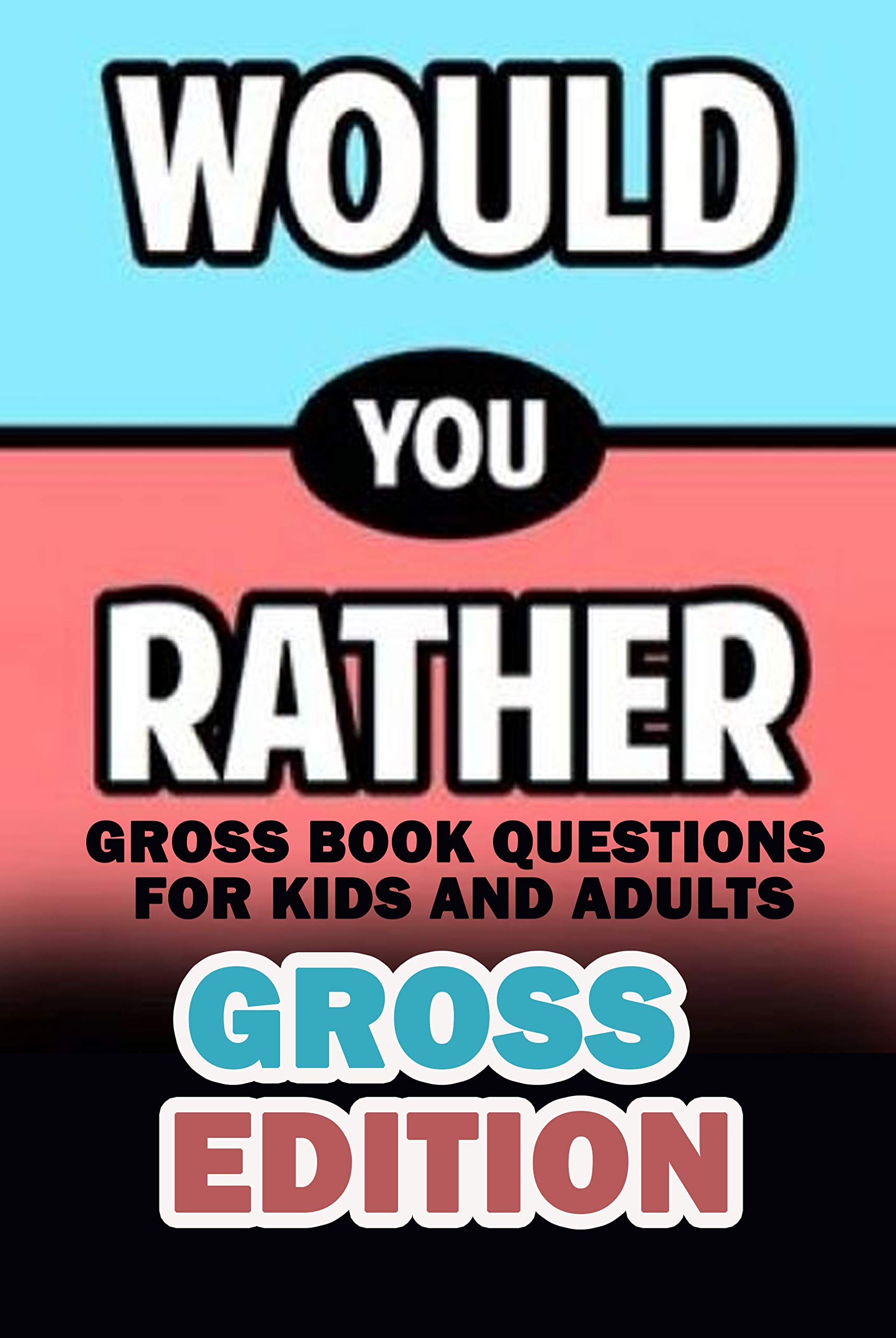 Would You Rather Gross Edition Gross Book Questions for Kids and