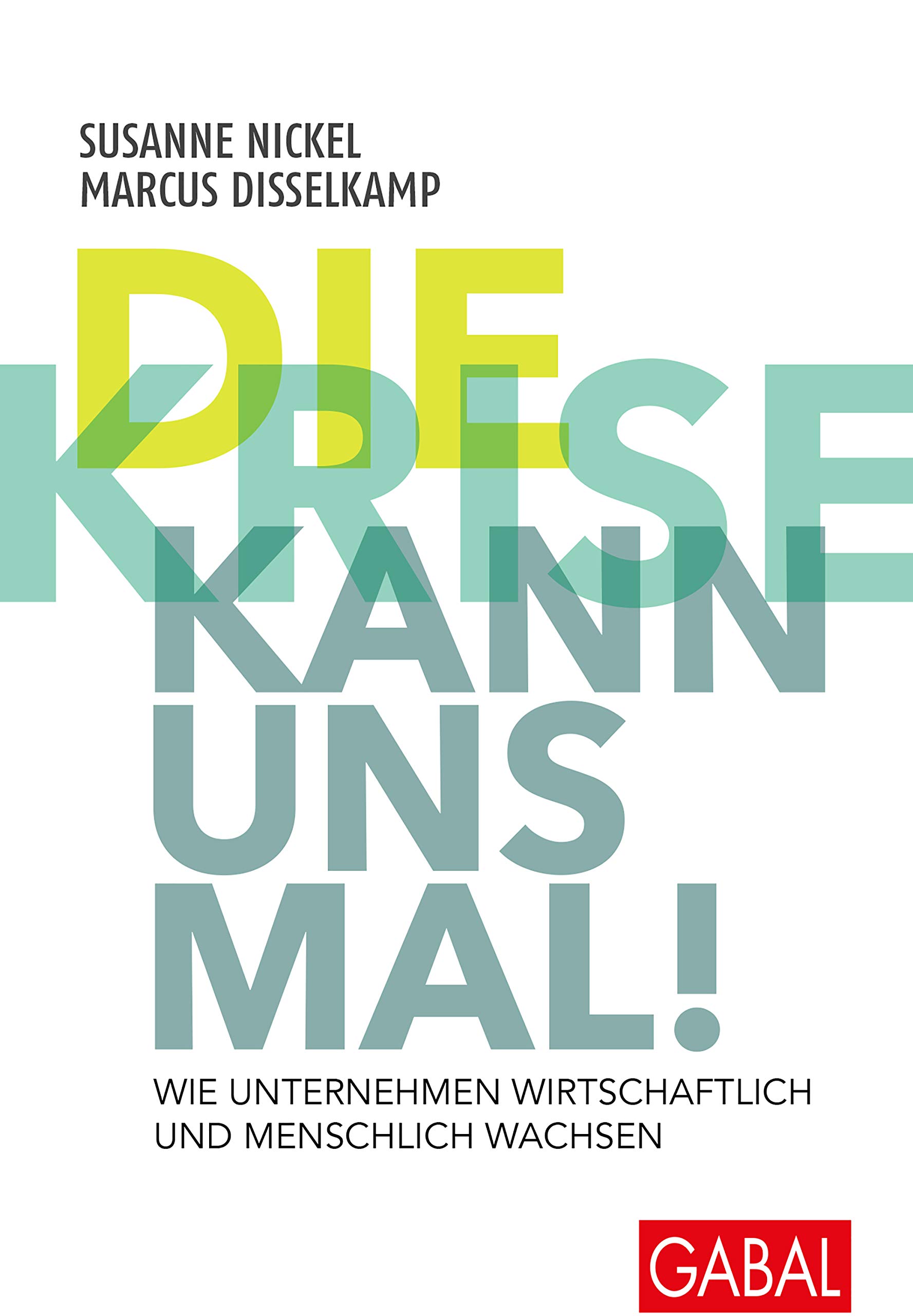 Jede Beziehung Geht Mal Durch Ne Krise Die Krise kann uns mal!: Wie Unternehmen wirtschaftlich und menschlich