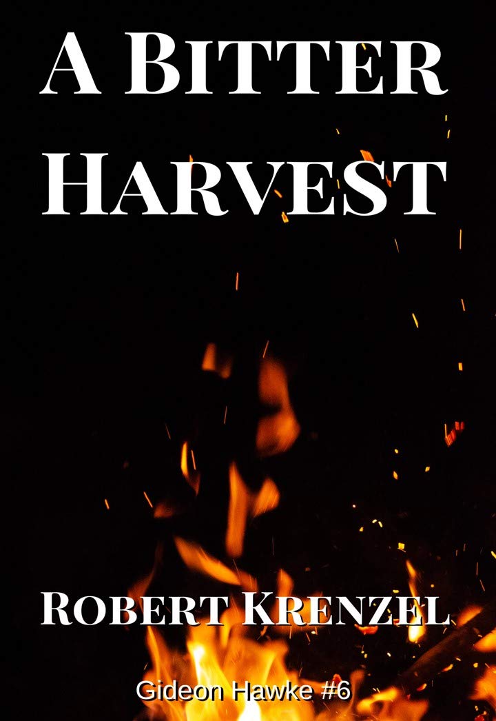 A Bitter Harvest (Gideon Hawke Book 6) by Robert Krenzel Goodreads