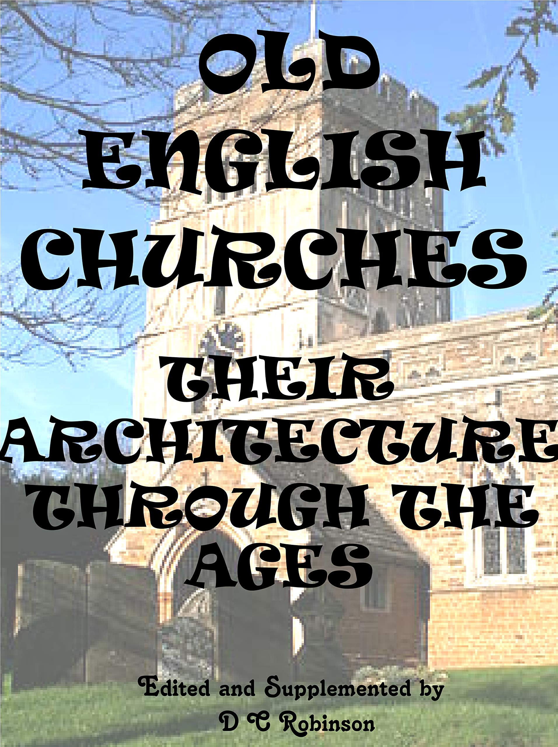Old English Churches: Their Architecture Through the Ages by D.C ...
