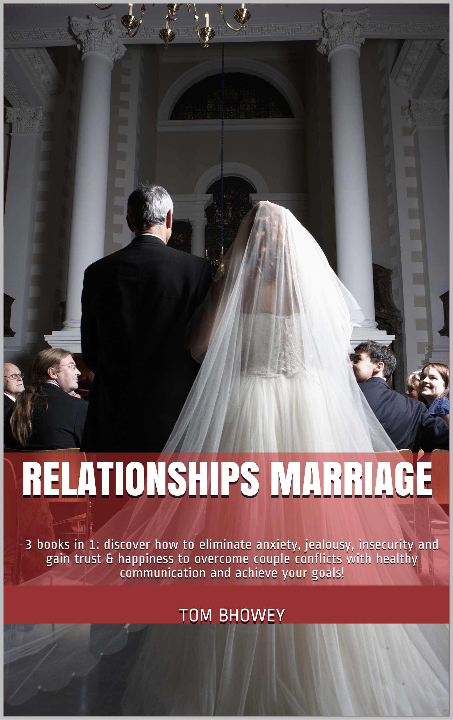 Relationships Marriage 3 books in 1 Discover How to Eliminate Anxiety, Jealousy, Insecurity