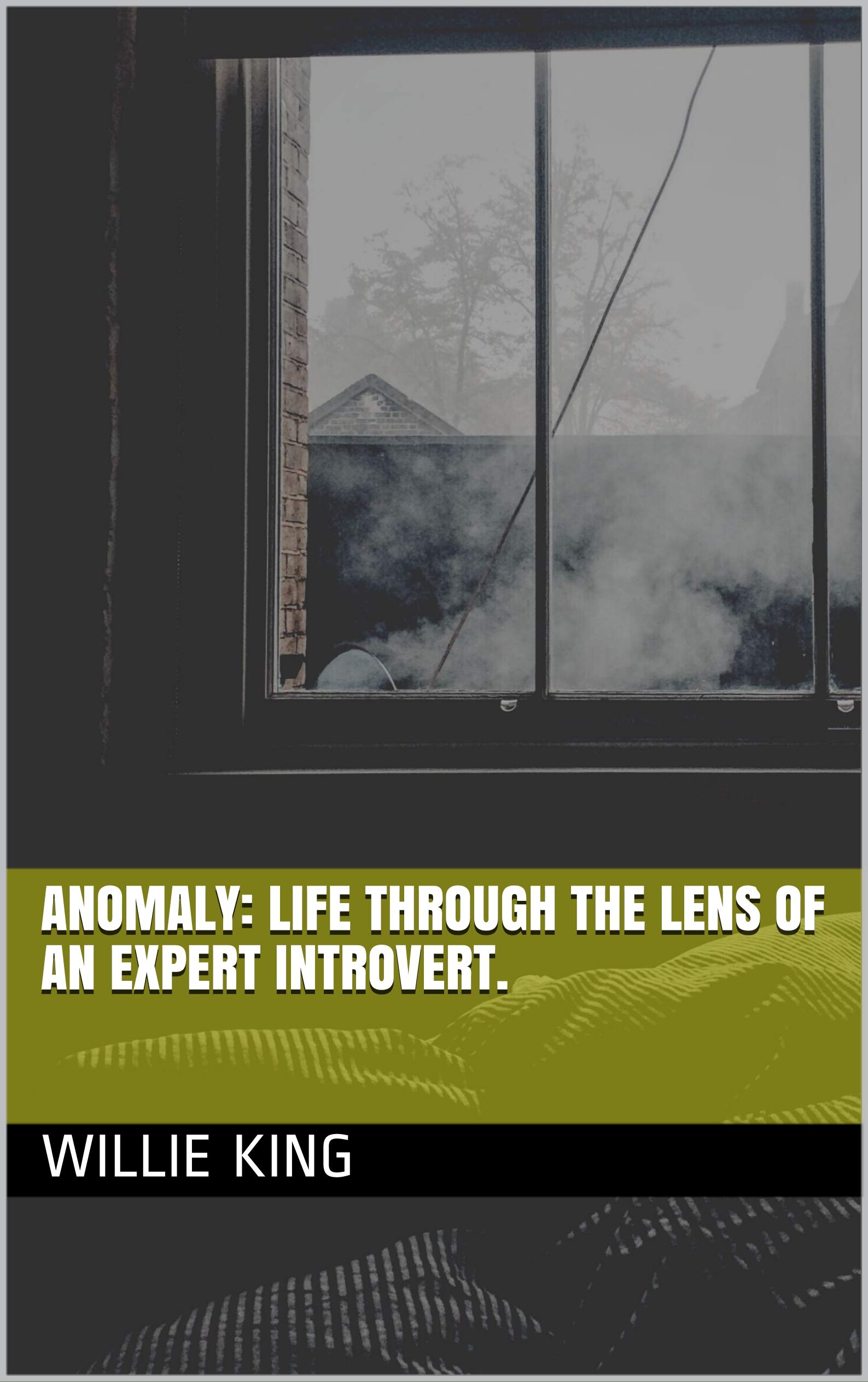 Anomaly Life Through The Lens of An Expert Introvert. by Willie King