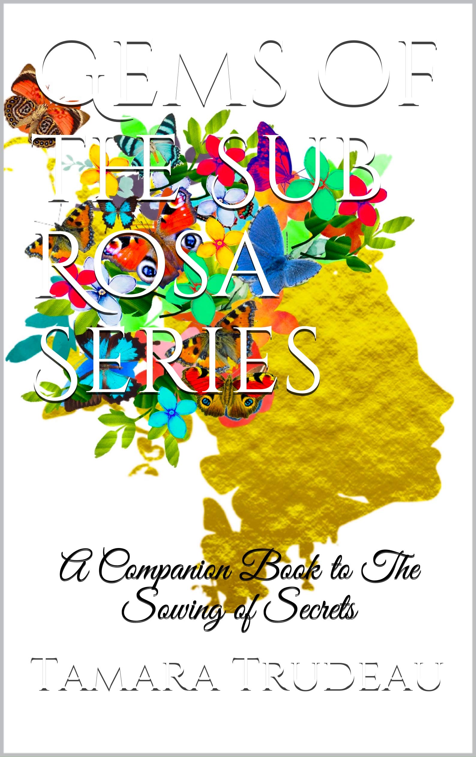 Gems of the Sub Rosa Series: A Companion Book to The Sowing of Secrets ...