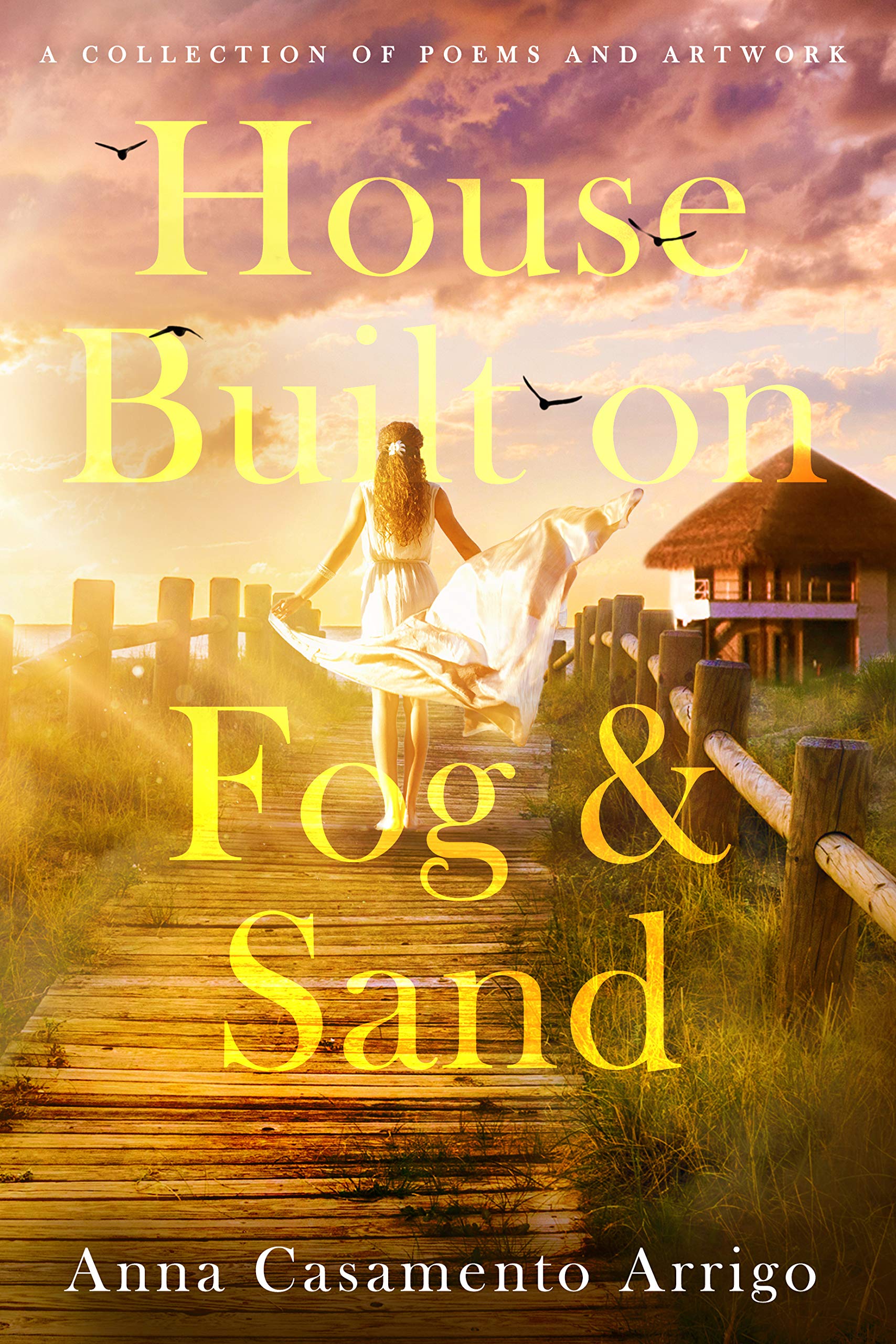 House Built on Fog & Sand: A Collection of Poems and Artwork