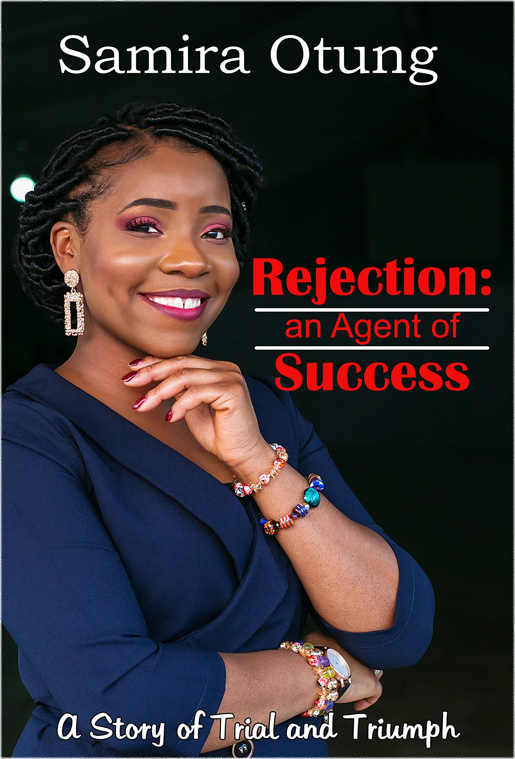 Rejection an Agent of Success: A story of Trial and Triumph by Samira