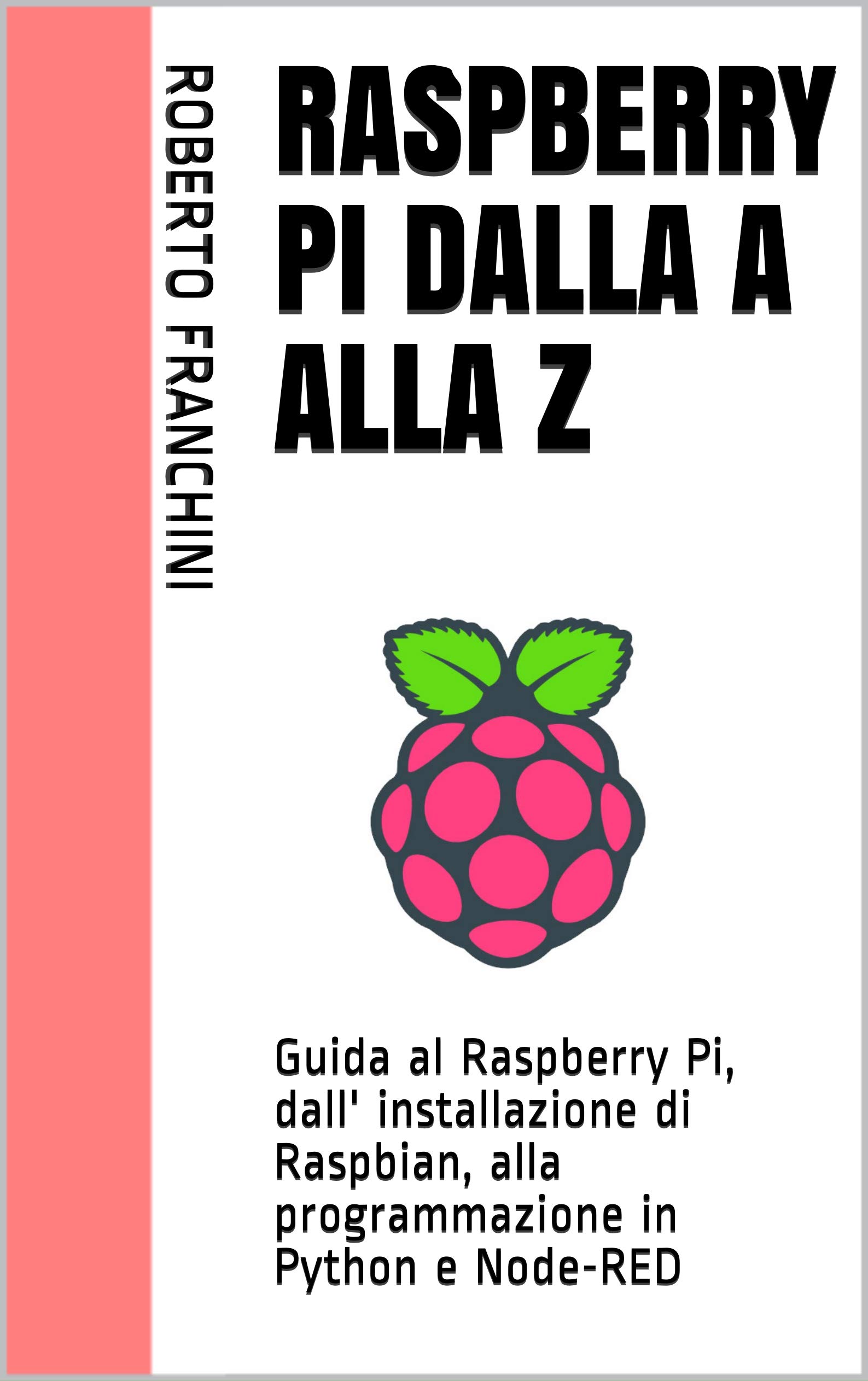 Raspberry Pi dalla A alla Z: Guida al Raspberry Pi, dall' installazione ...
