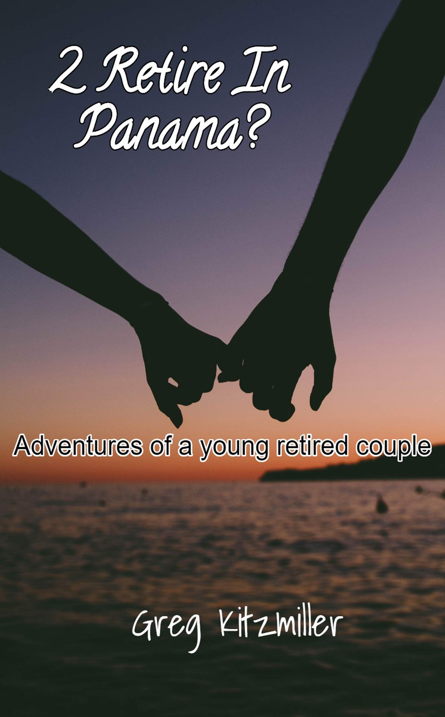 2 Retire In Panama Adventures of a young Retired Couple by Greg