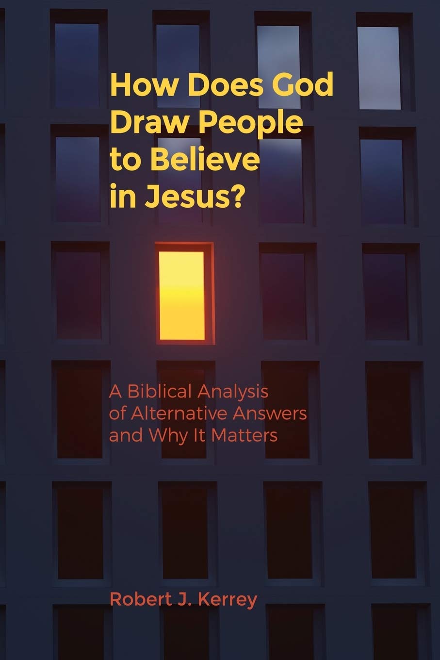 How Does God Draw People To Believe In Jesus? A Biblical Analysis of Alternative Answers and