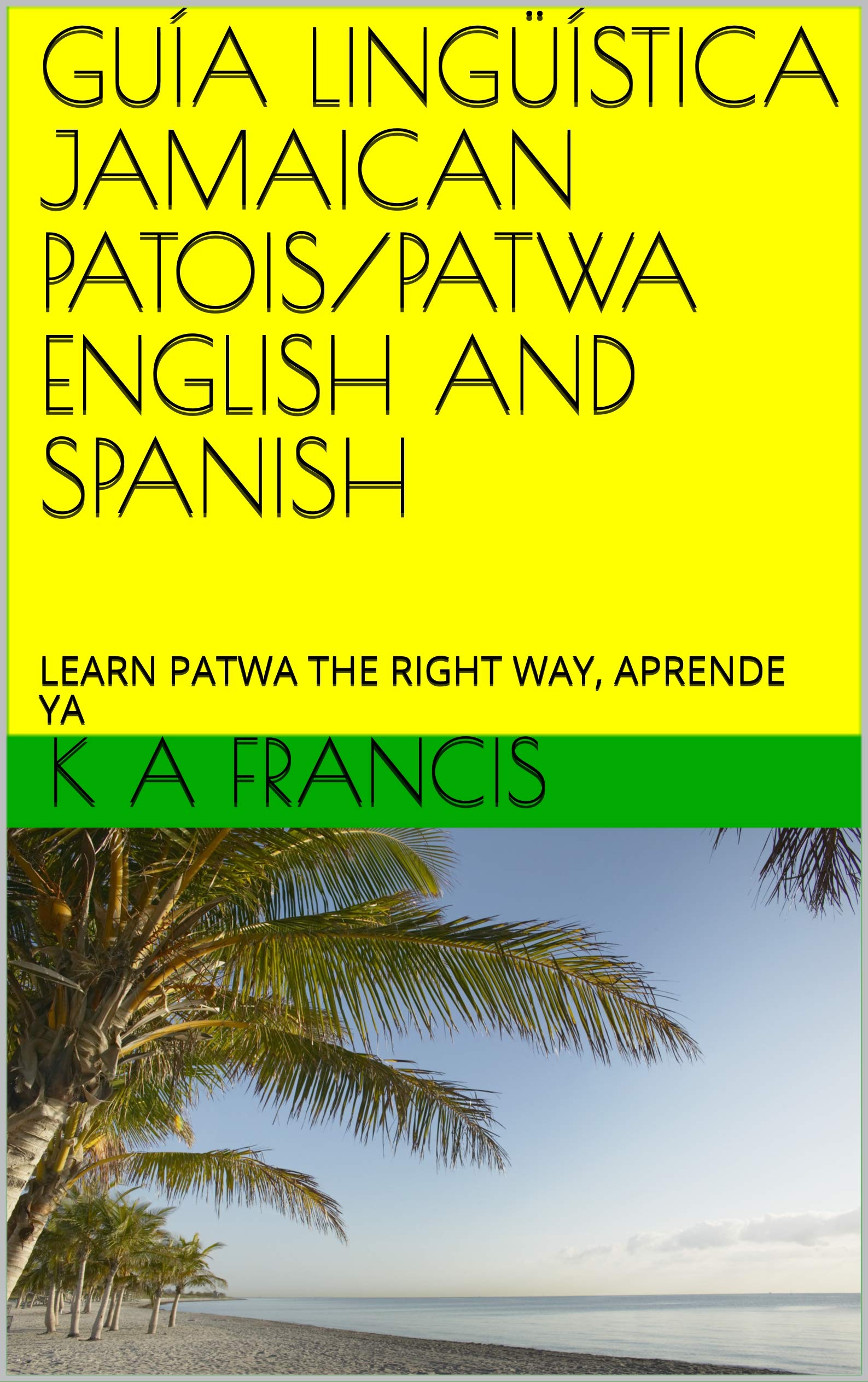 GUÍA LINGÜÍSTICA JAMAICAN PATOIS/PATWA ENGLISH AND SPANISH LEARN PATWA