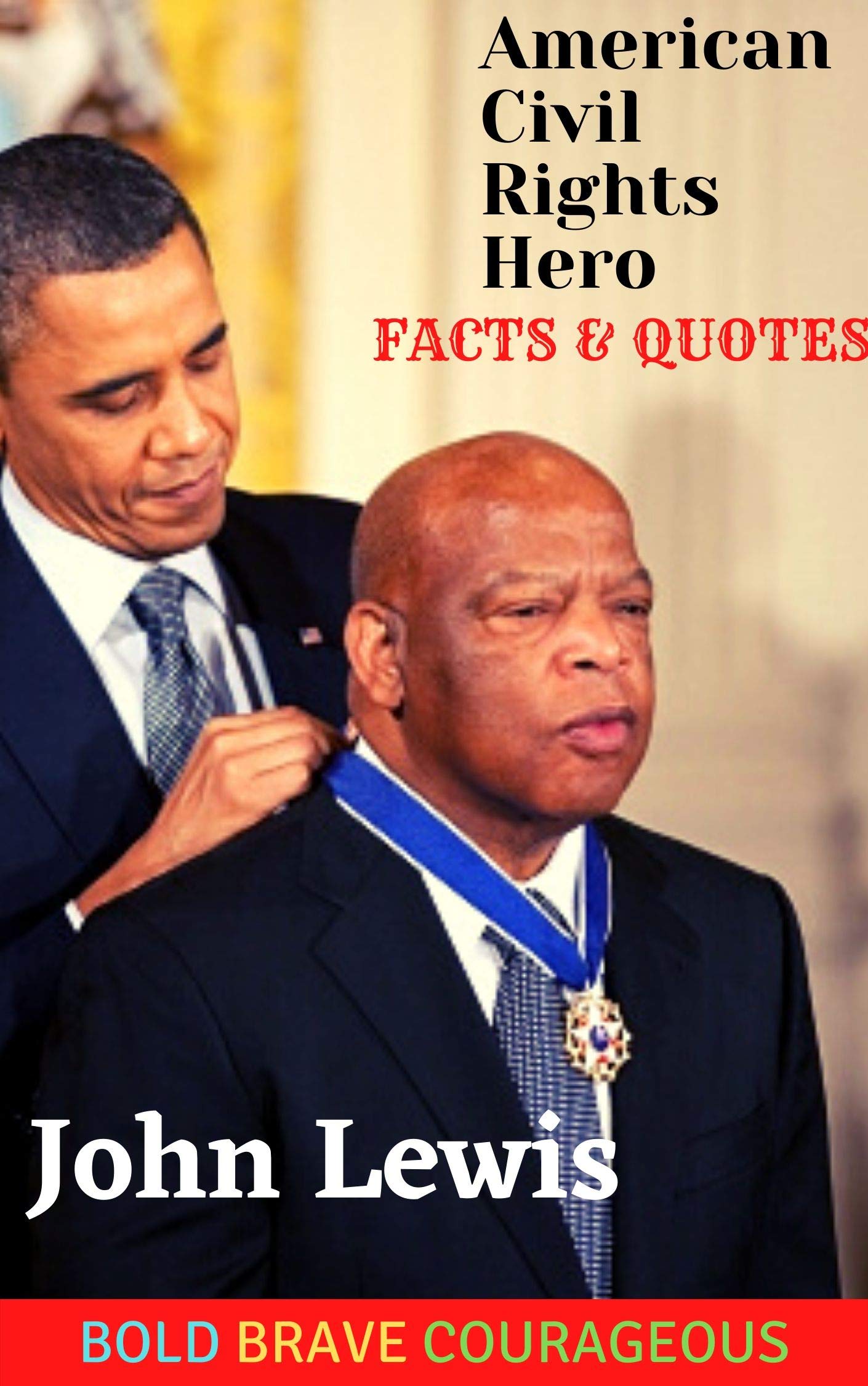 John Lewis Facts and Quotes BOLD BRAVE COURAGEOUS American Civil Rights Hero by Jesila Shan