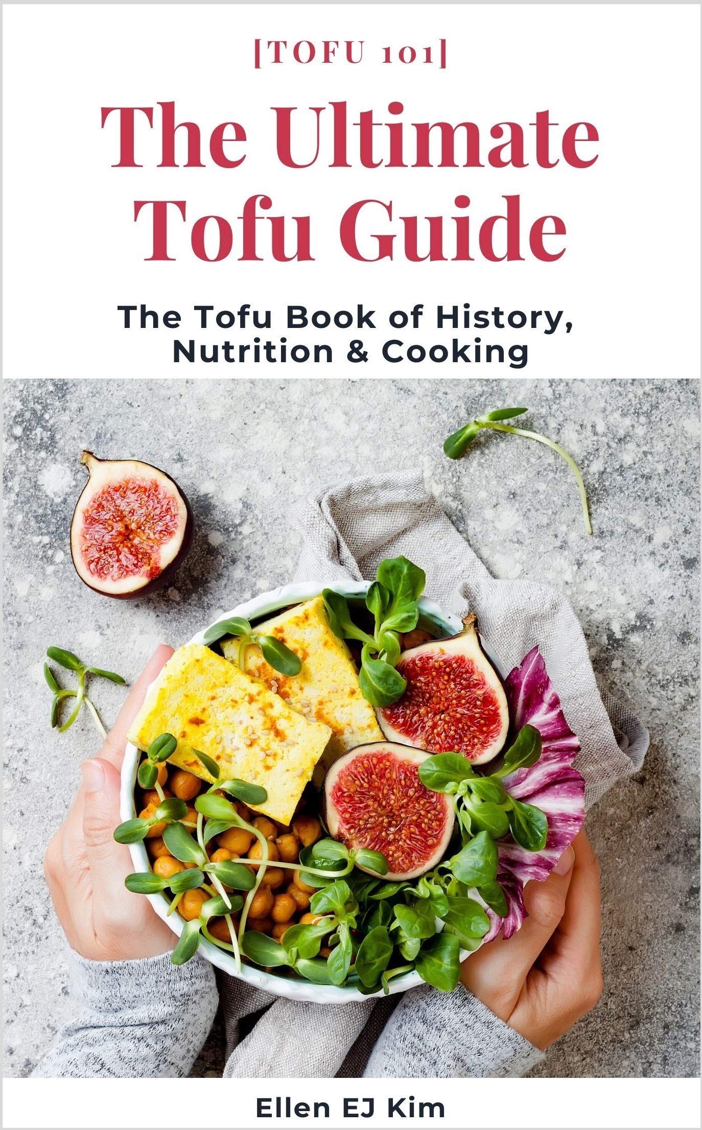The Ultimate Tofu Guide The Tofu Book of History, Nutrition & Cooking
