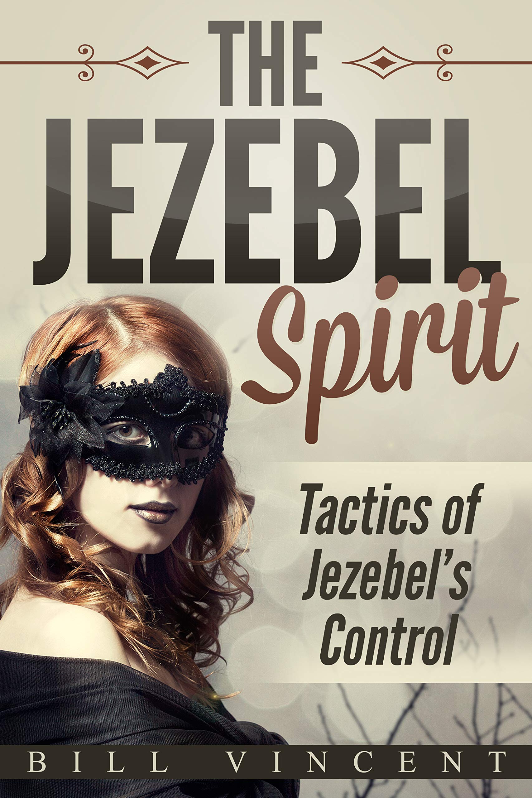 The Jezebel Spirit Tactics of Jezebel's Control by Bill Vincent