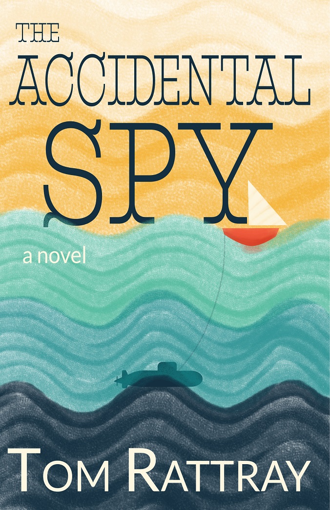 The Accidental Spy: A Novel by Tom Rattray | Goodreads