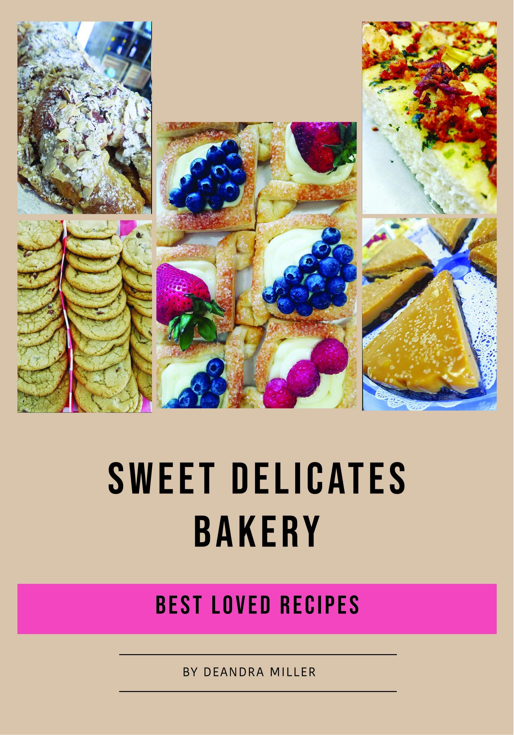 Sweet Delicates Bakery Best Loved Recipes by Deandra Miller Goodreads