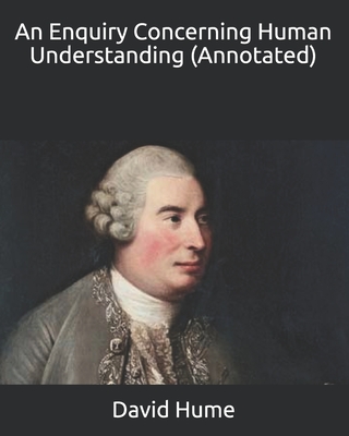 An Enquiry Concerning Human Understanding (Annotated) by David Hume ...