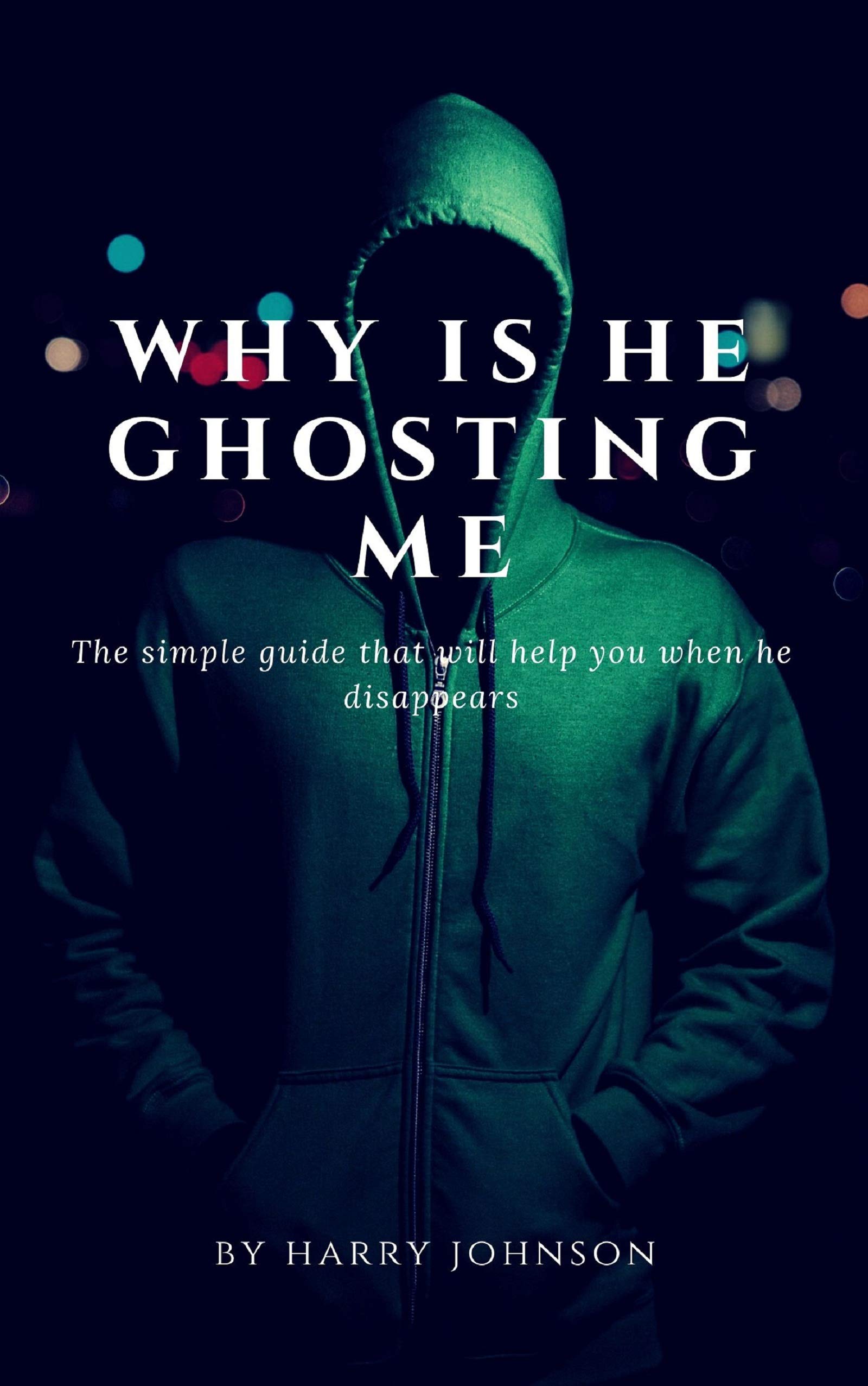 why is he ghosting me The simple step by step guide that will help you