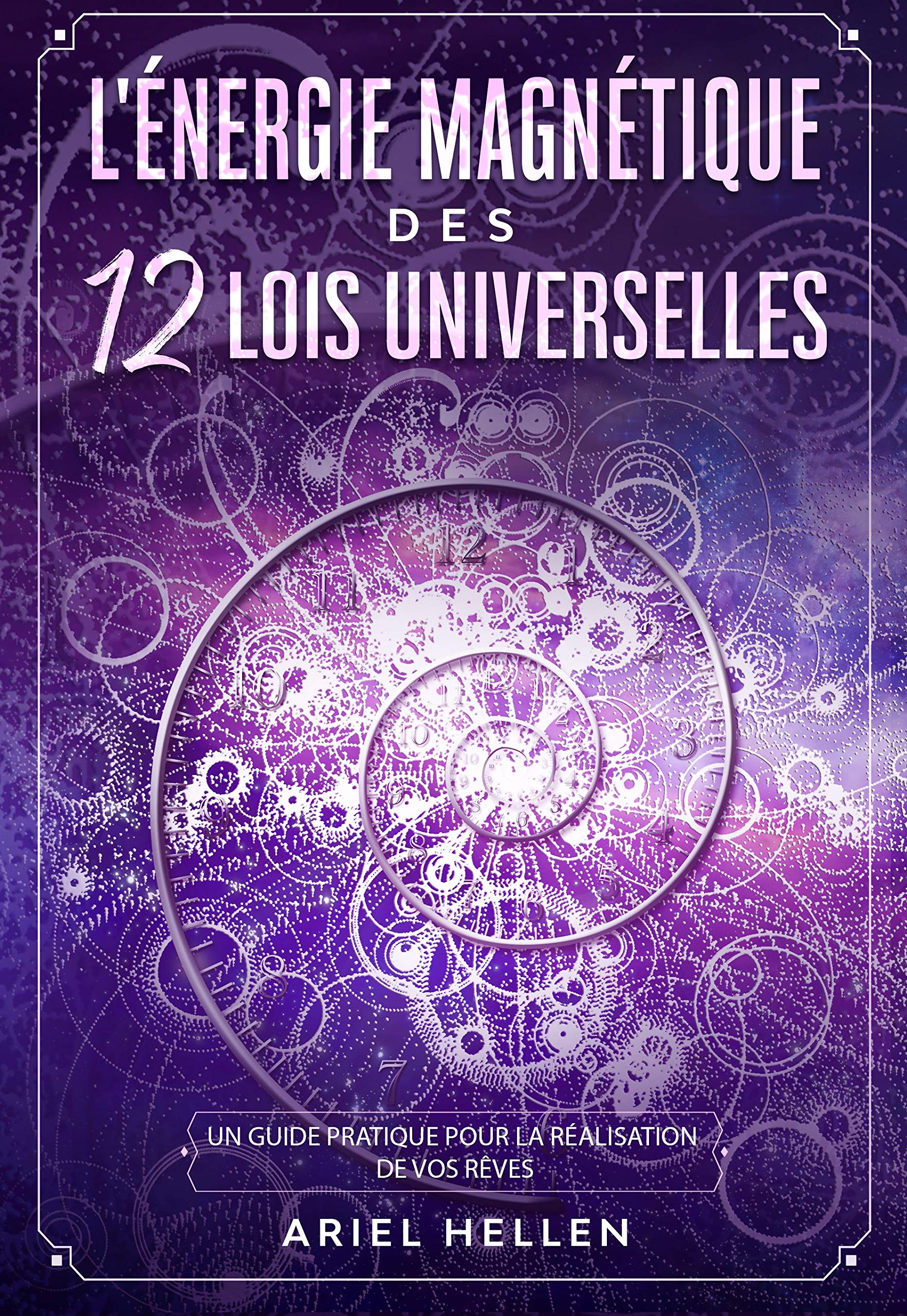 The Energy of the 12 universal laws A Practical Guide to the Fulfillment of Your
