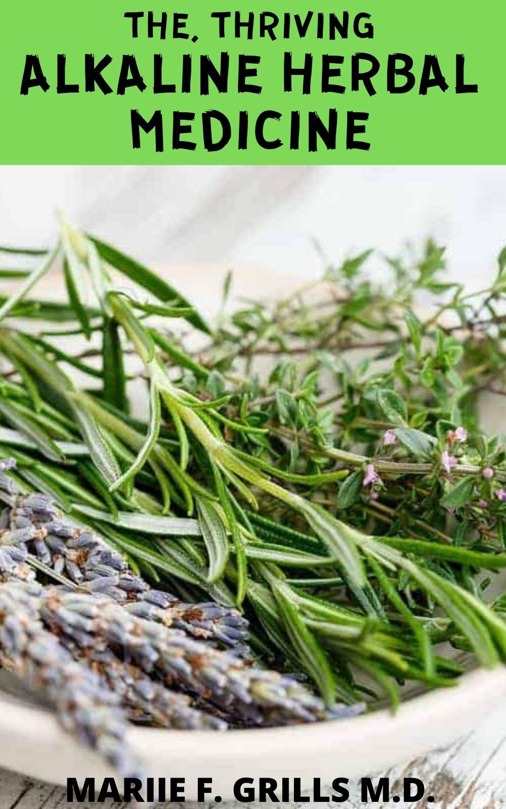 THE, THRIVING ALKALINE HERBAL MEDICINE by Mariie F. Grills Goodreads