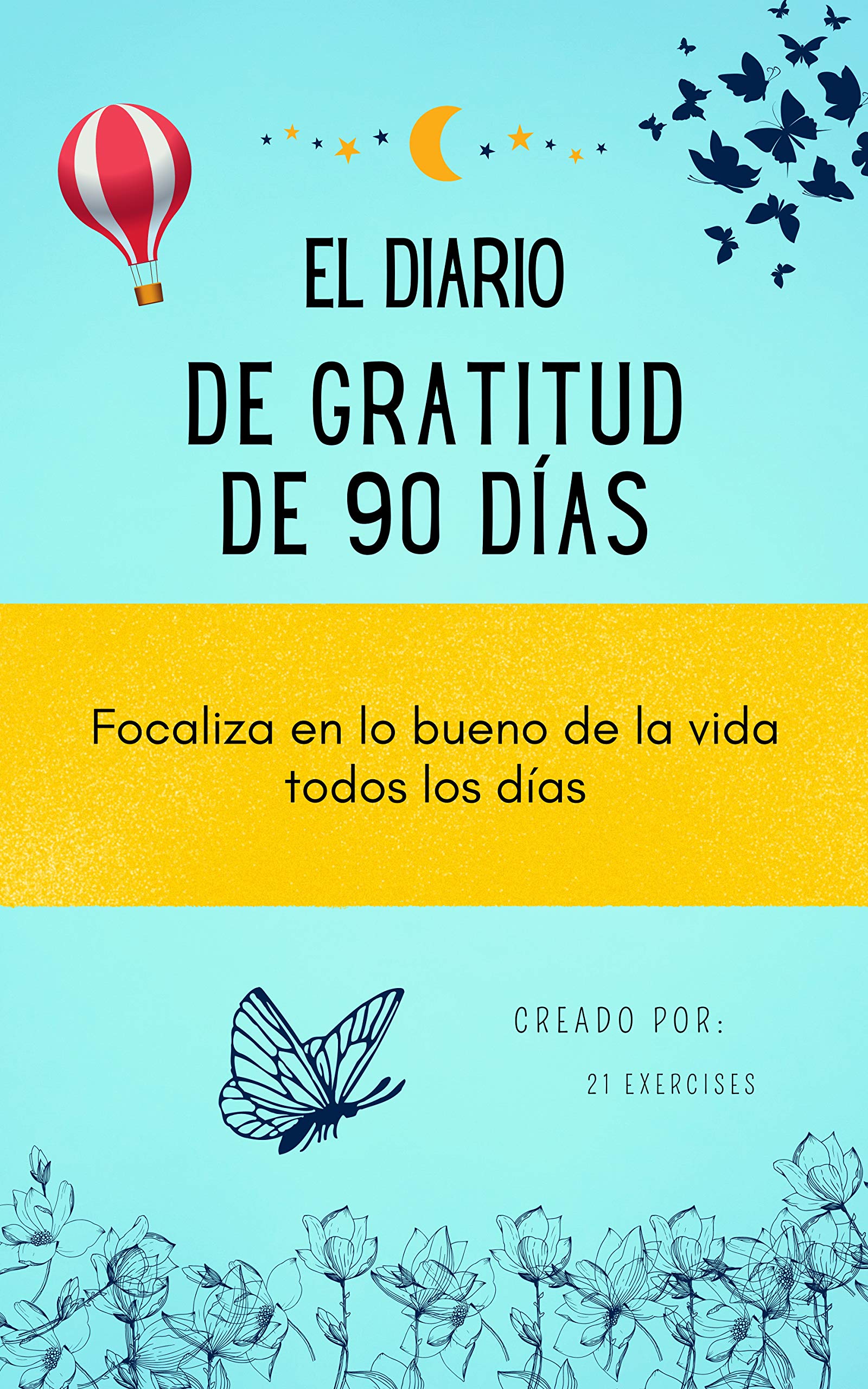 El diario de Gratitud de 90 días: Focaliza en lo bueno de la vida todos ...