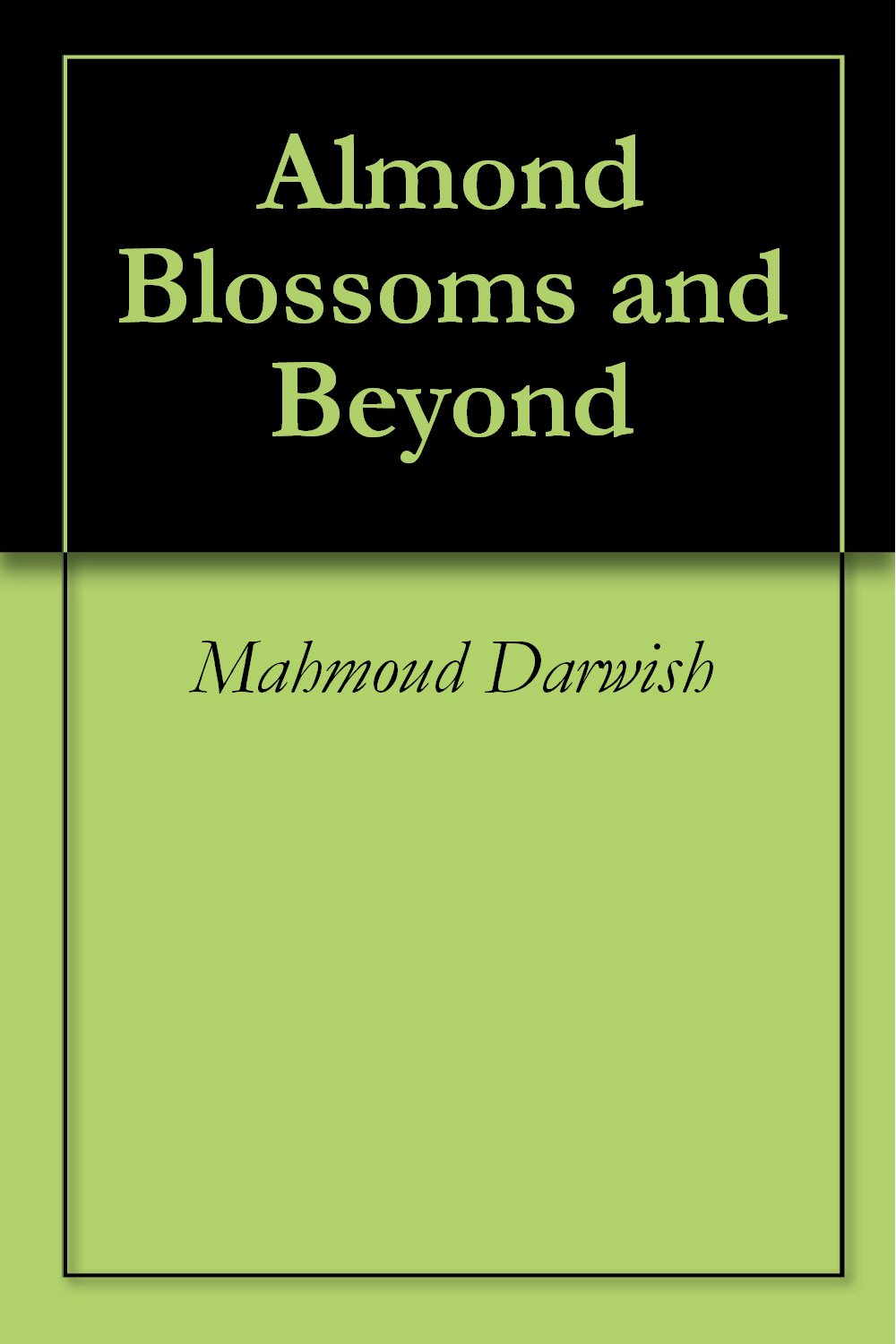 Almond Blossoms and Beyond by Mahmoud Darwish | Goodreads