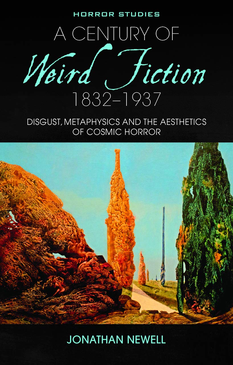 A Century of Weird Fiction, 1832-1937: Disgust, Metaphysics and the Aesthetics of Cosmic Horror (Horror Studies)