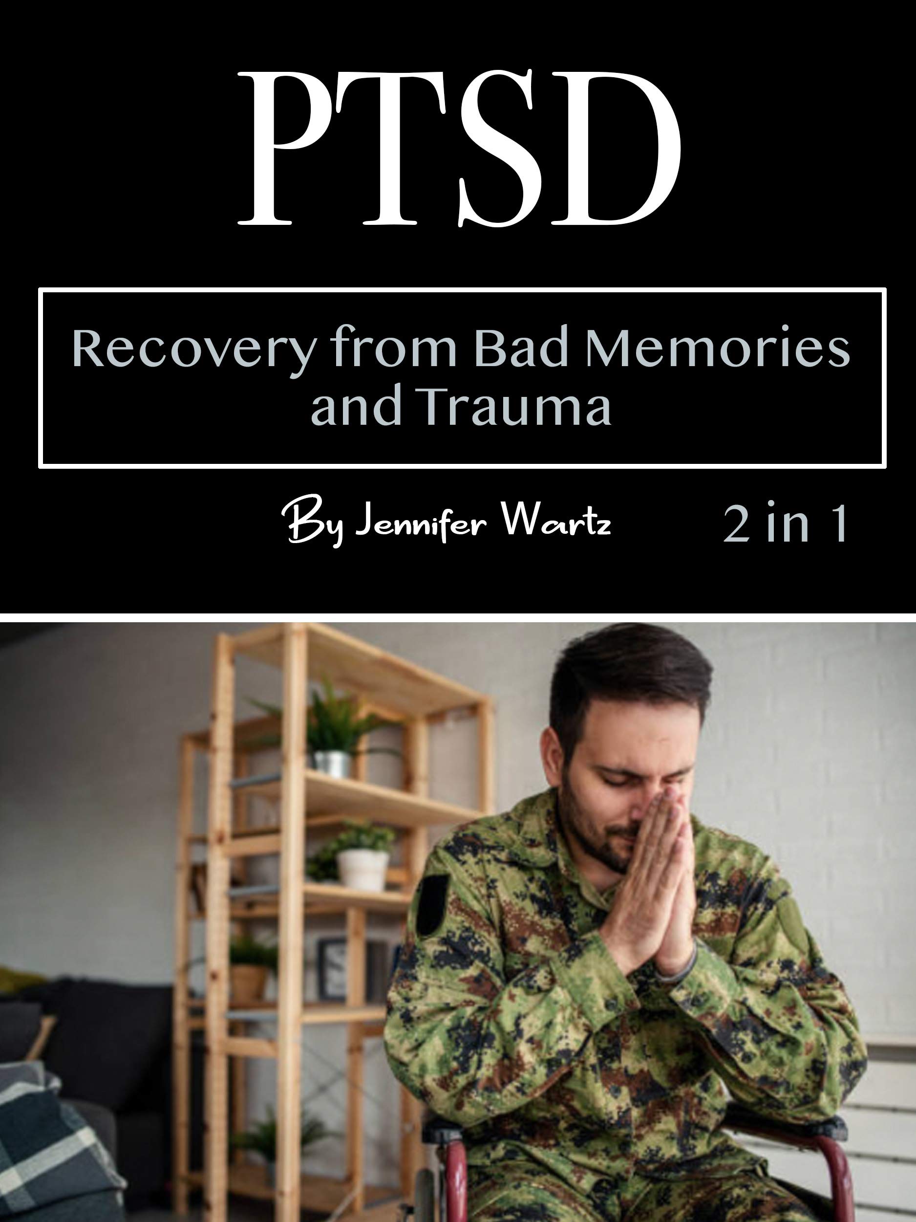 PTSD Recovery from Bad Memories and Trauma by Jennifer Wartz