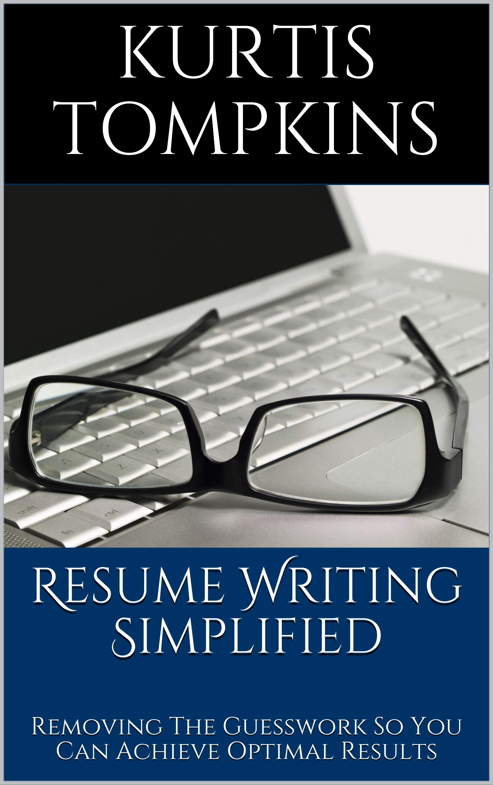 Resume Writing Simplified: Removing The Guesswork So You Can Achieve