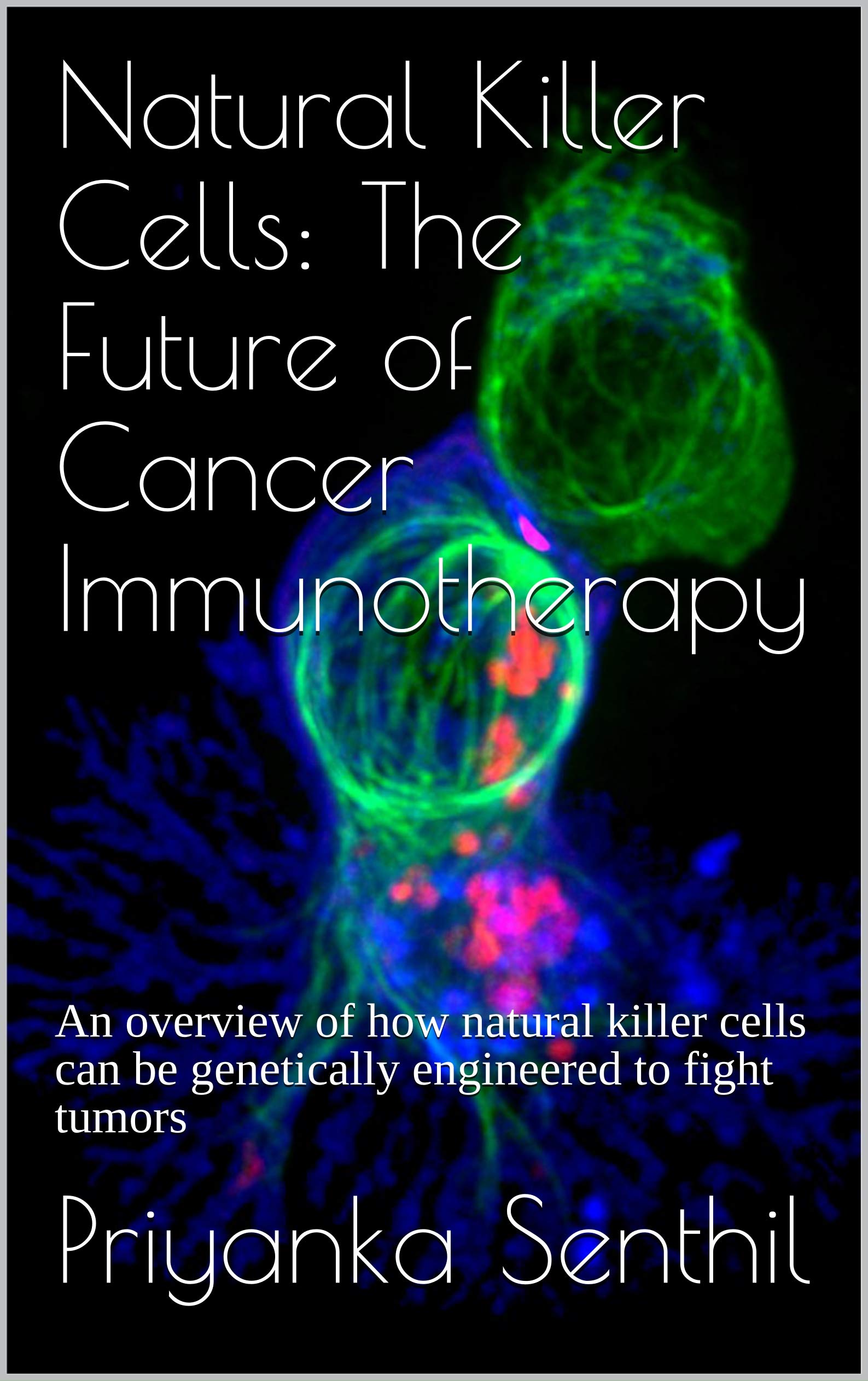 Natural Killer Cells The Future of Cancer Immunotherapy An overview