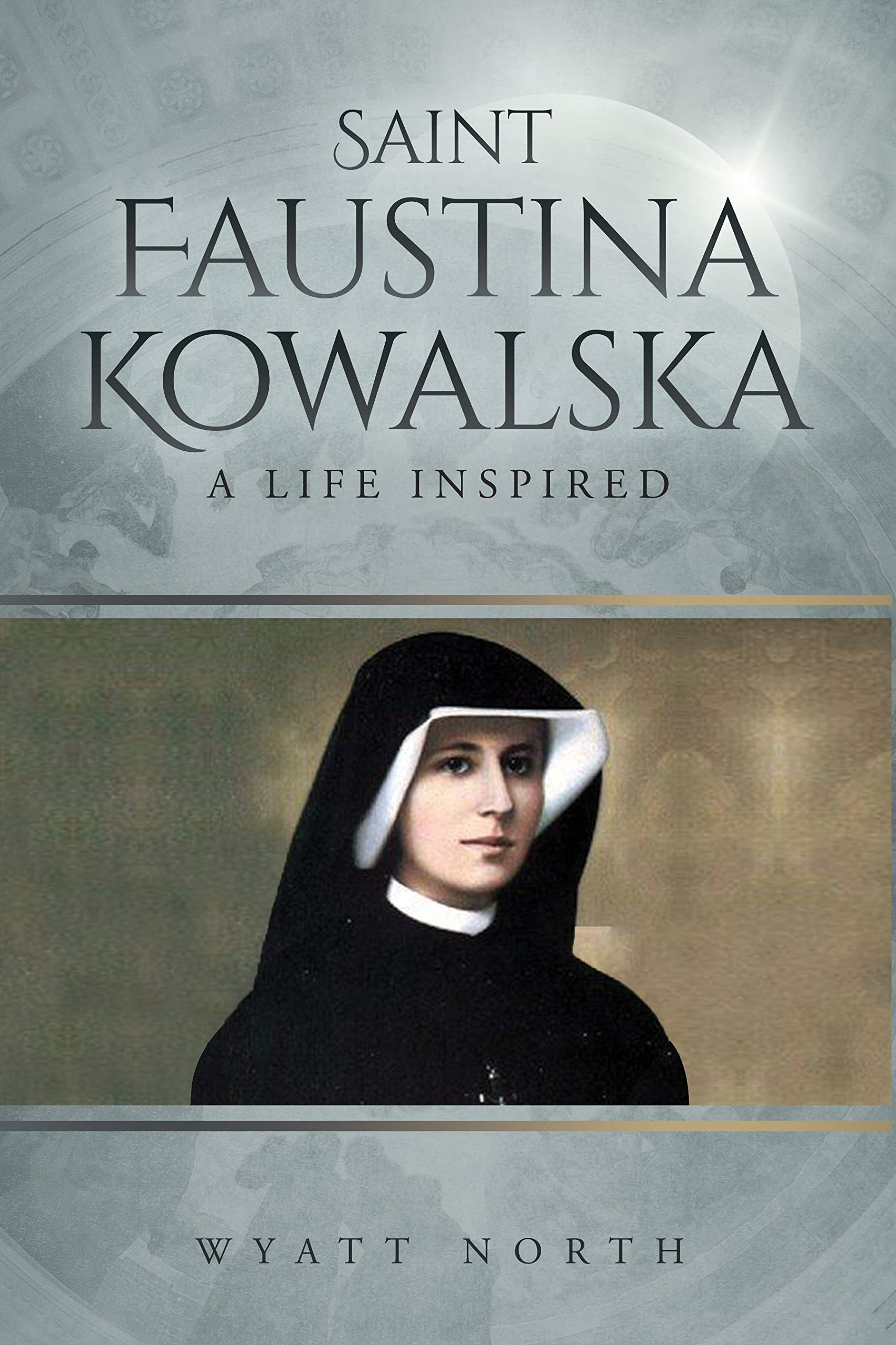 Saint Faustina Kowalska: A Life Inspired