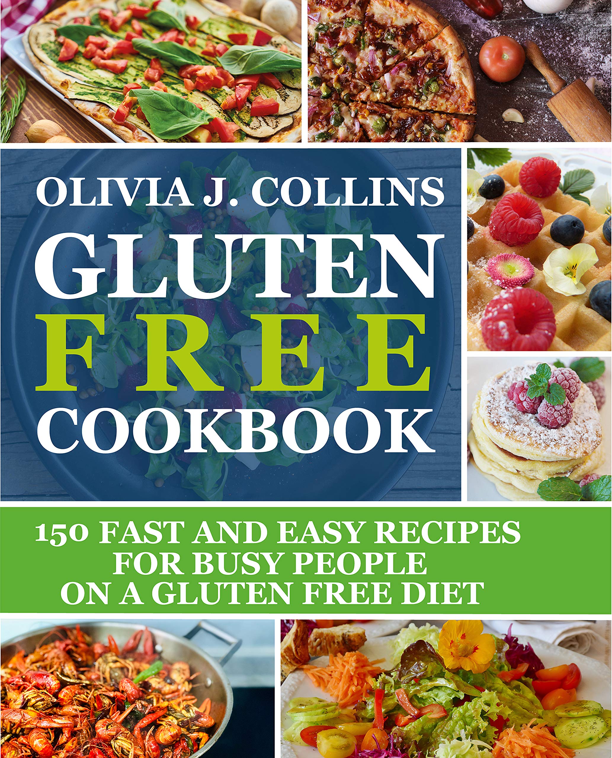 GLUTEN FREE COOKBOOK 150 fast and easy recipes for busy people on a gluten free diet by Olivia
