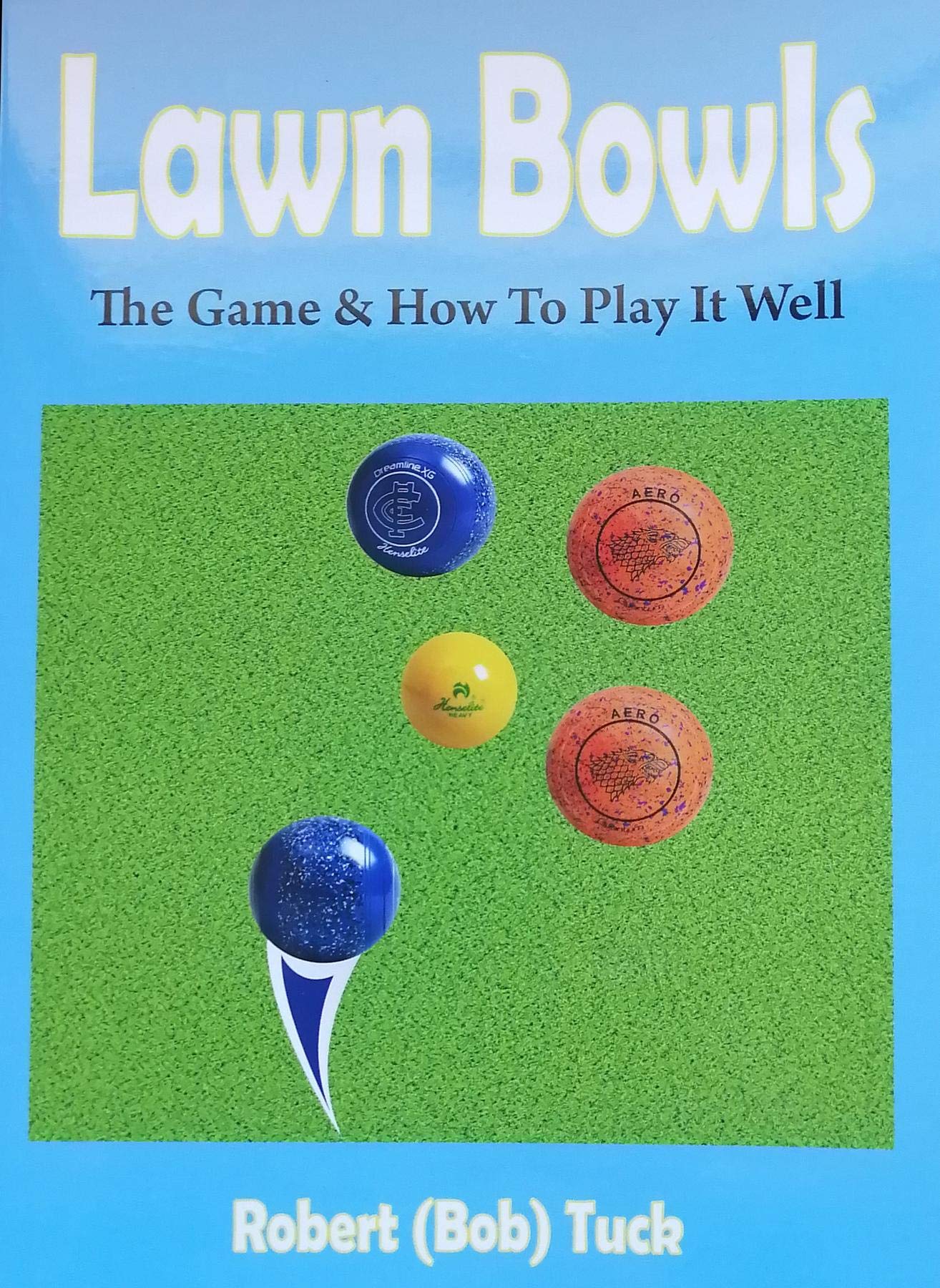Lawn Bowls The Game & How To Play it Well by Robert C Tuck Goodreads
