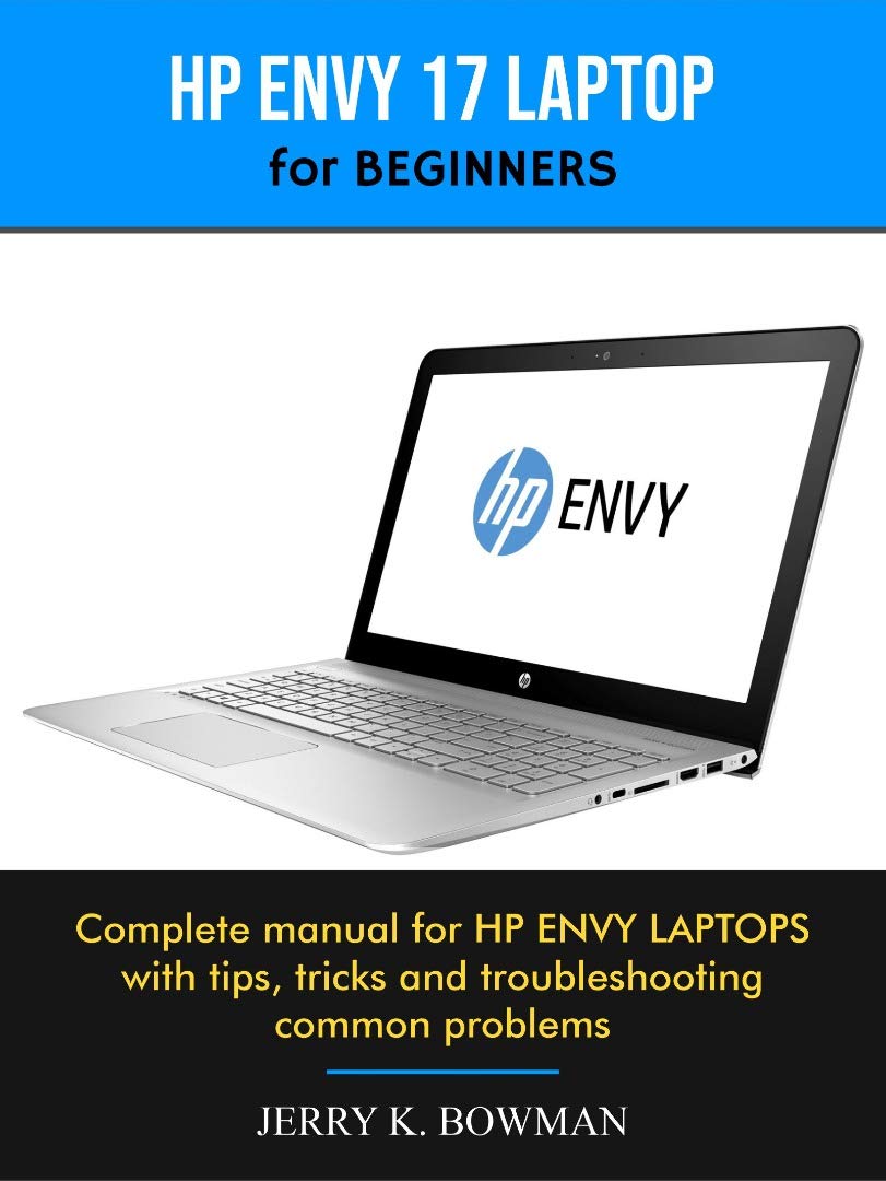 HP ENVY 17 LAPTOP for BEGINNERS Complete manual for HP ENVY LAPTOPS