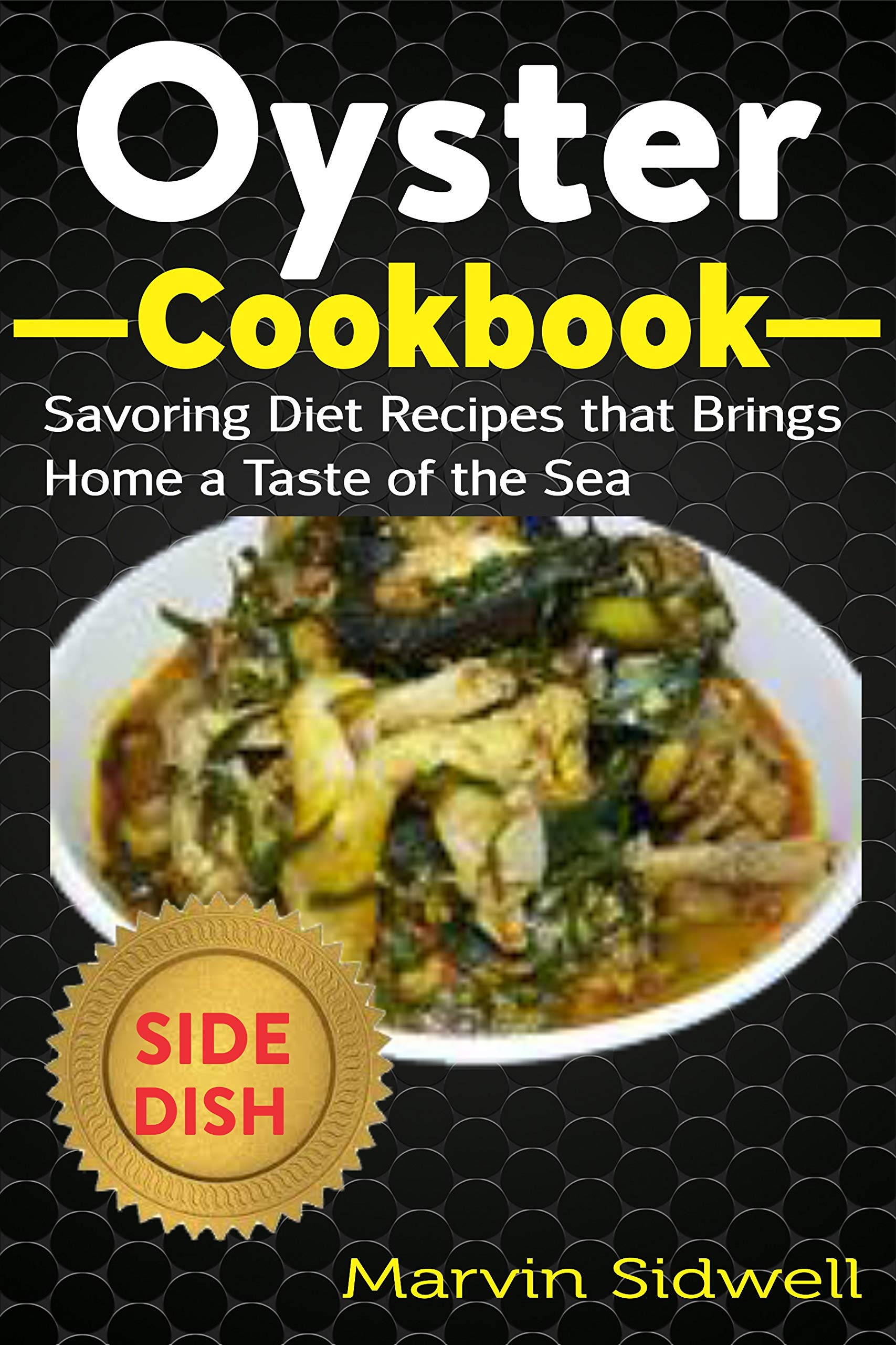 Oyster Cookbook Savoring Diet Recipes that Brings Home a Taste of the