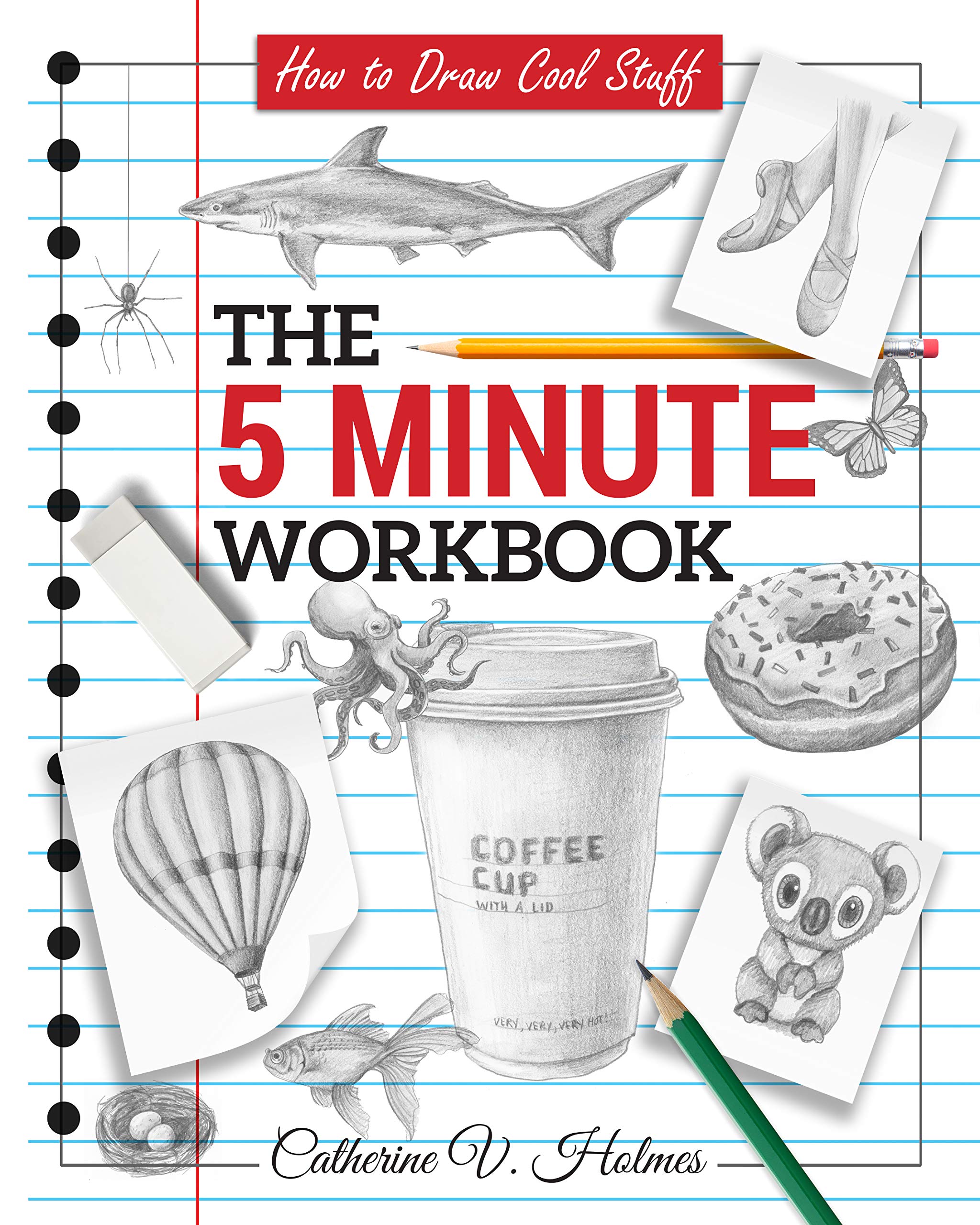 How to Draw Cool Stuff: The 5 Minute Workbook by Catherine V. Holmes ...