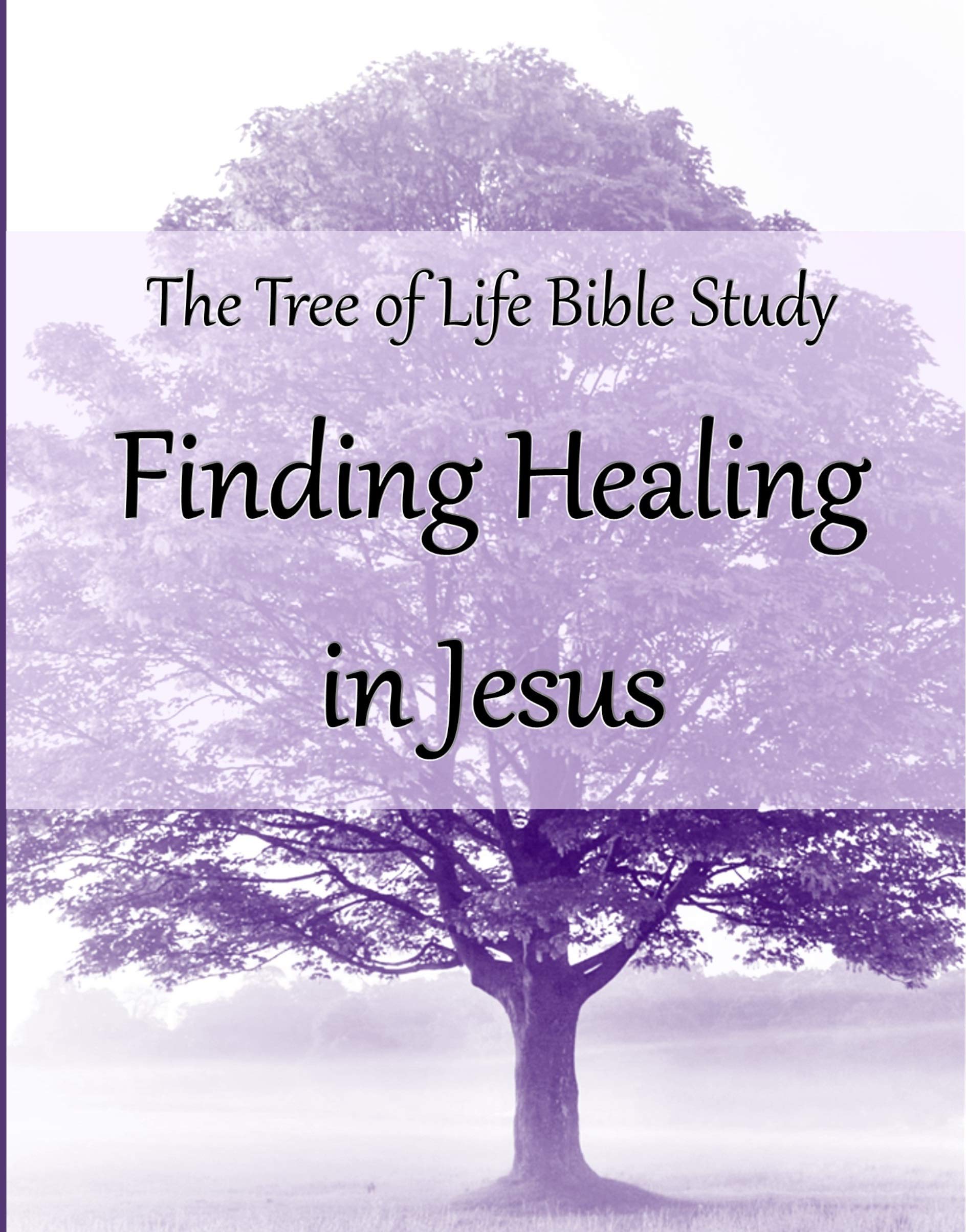 The Tree of Life Bible Study Finding Healing in Jesus by Emily G