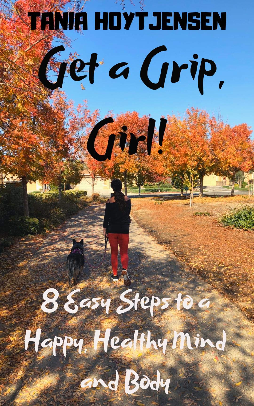Get a Grip, Girl! 8 Easy Steps to a Happy, Healthy Mind and Body by Tania Hoyt Jensen Goodreads