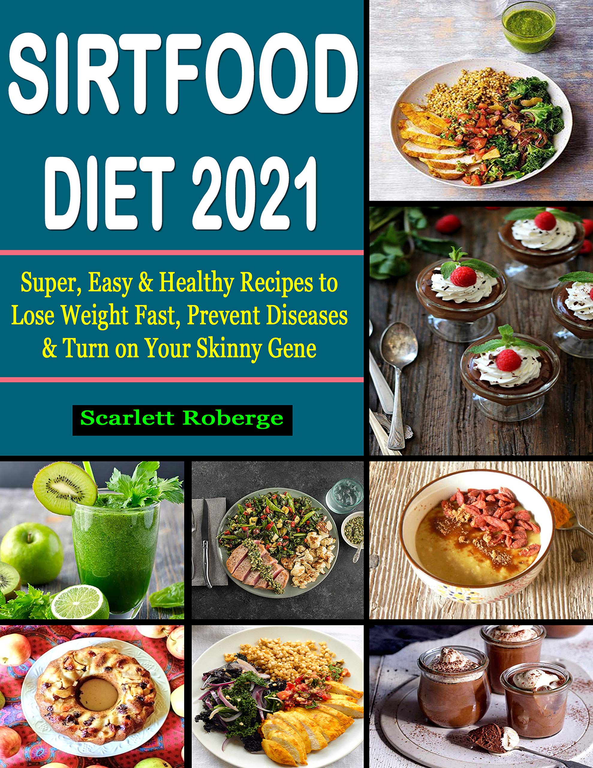 Sirtfood Diet 2021 Super Easy Healthy Recipes To Lose Weight Fast