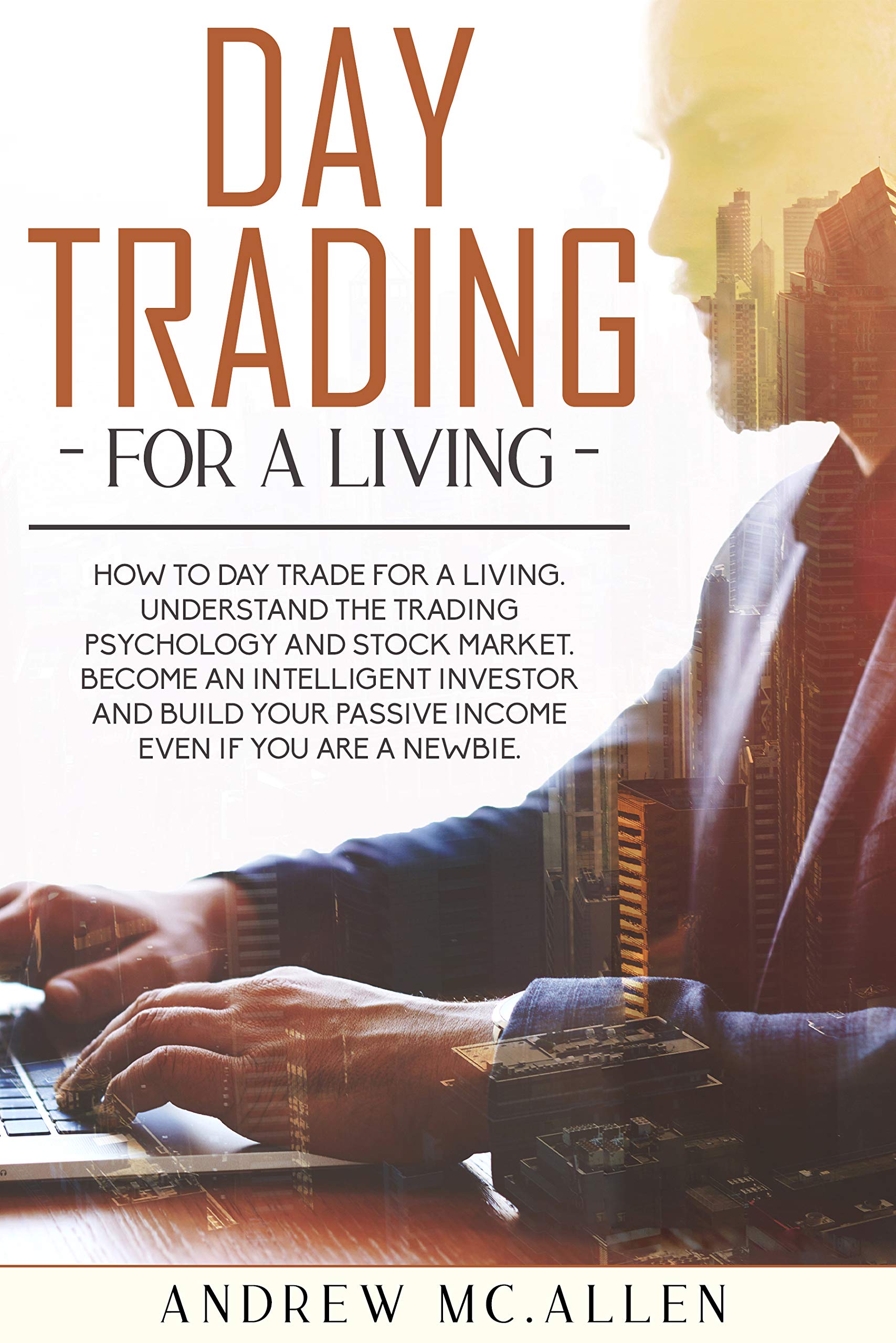 DAY TRADING FOR A LIVING HOW TO DAY TRADE FOR A LIVING. UNDERSTAND THE TRADING PSYCHOLOGY AND