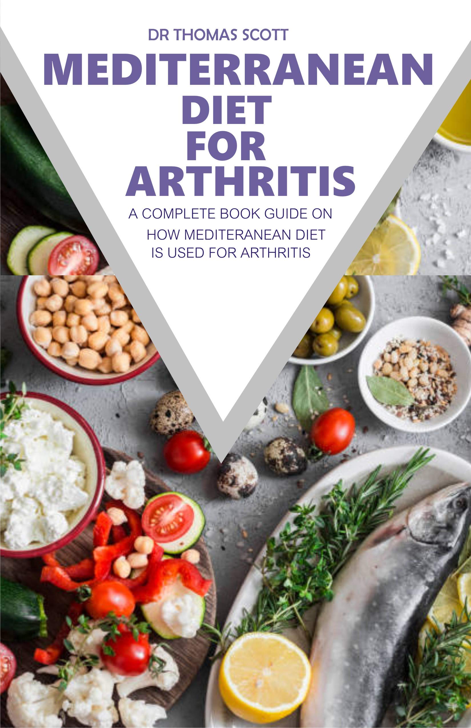 MEDITERRANEAN DIET FOR ARTHRITIS A complete book guide on how