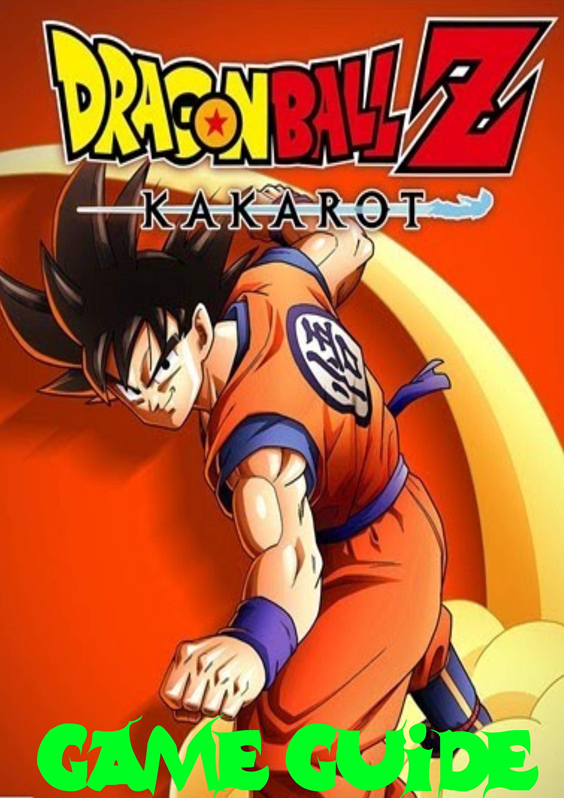 Dragon Ball Z Kakarot Guide Complete All Game Guide /Tips / Tricks/Strategy by ALEX PEPE