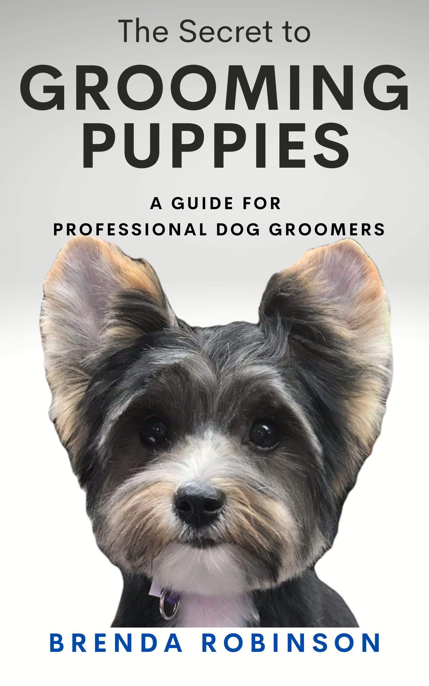 The Secret To Grooming Puppies A Guide for Professional Dog Groomers