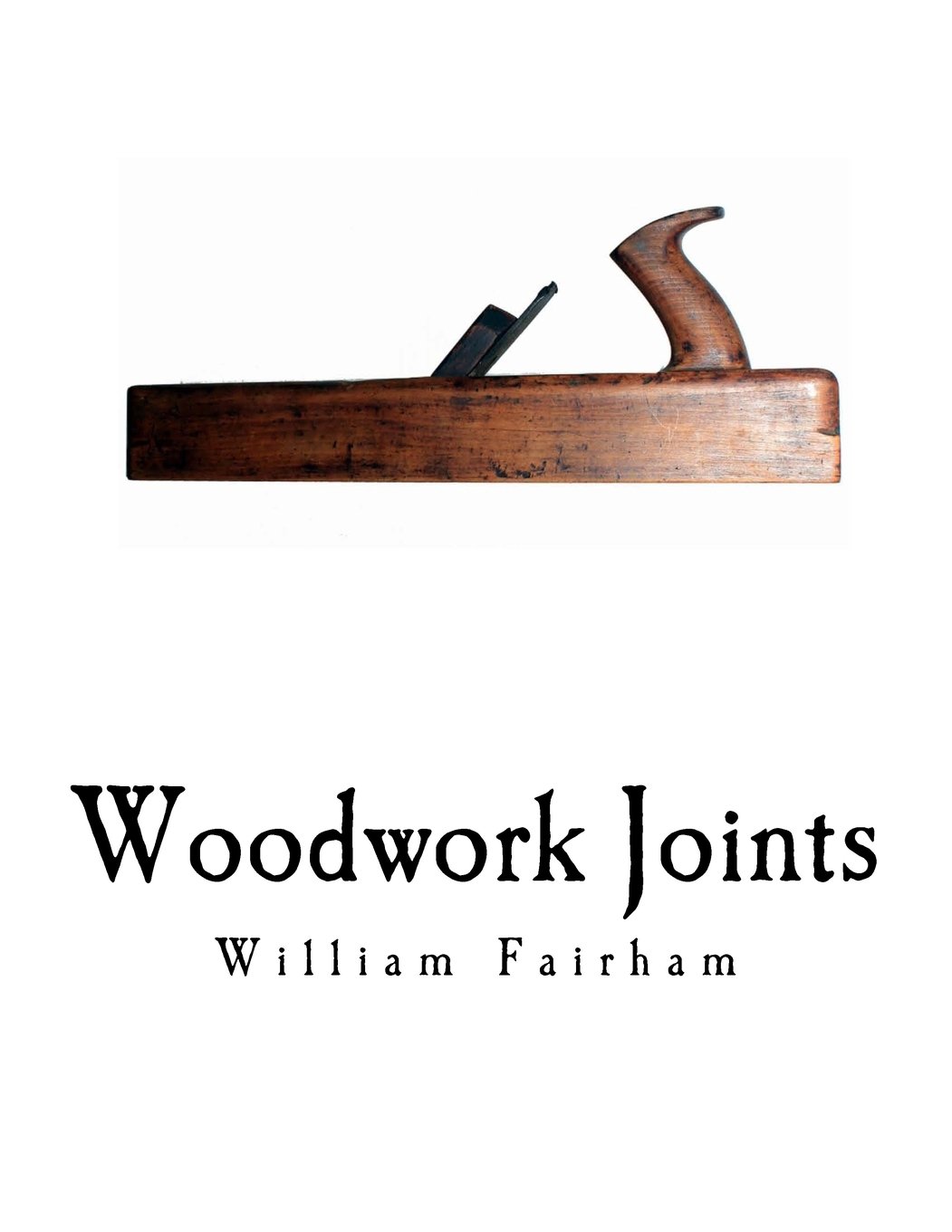 Woodwork Joints With Four Hundred Illustrations by William Fairham