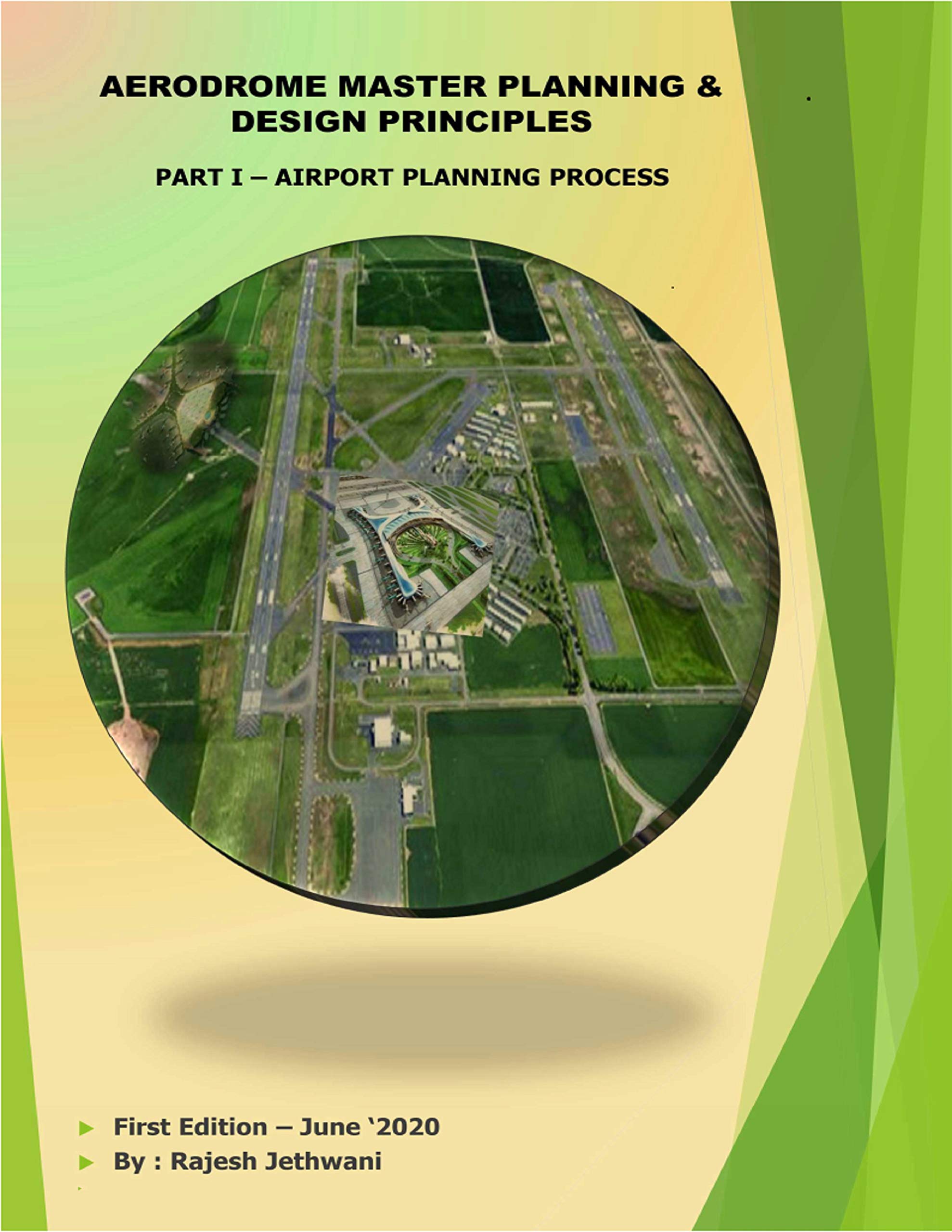 AERODROME MASTER PLANNING & DESIGN PRINCIPLES PART I AIRPORT PLANNING PROCESS by Rajesh
