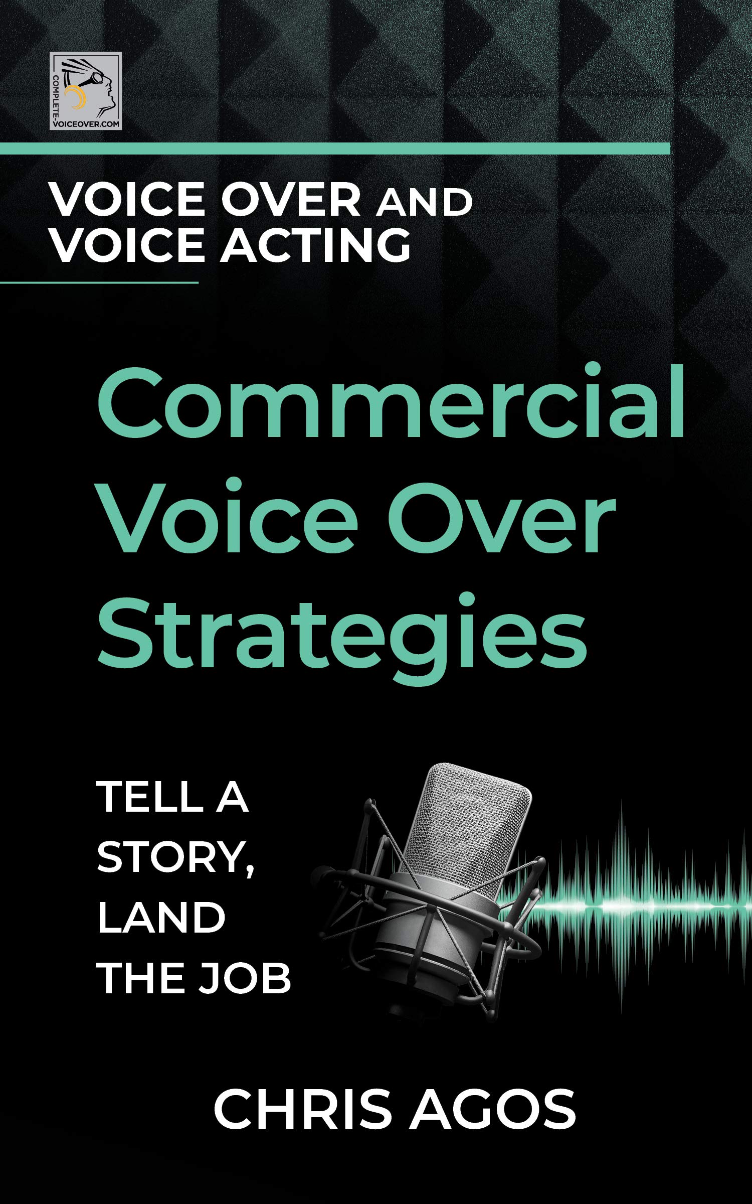 Commercial Voice Over Strategies Tell A Story, Land The Job by Chris Agos Goodreads
